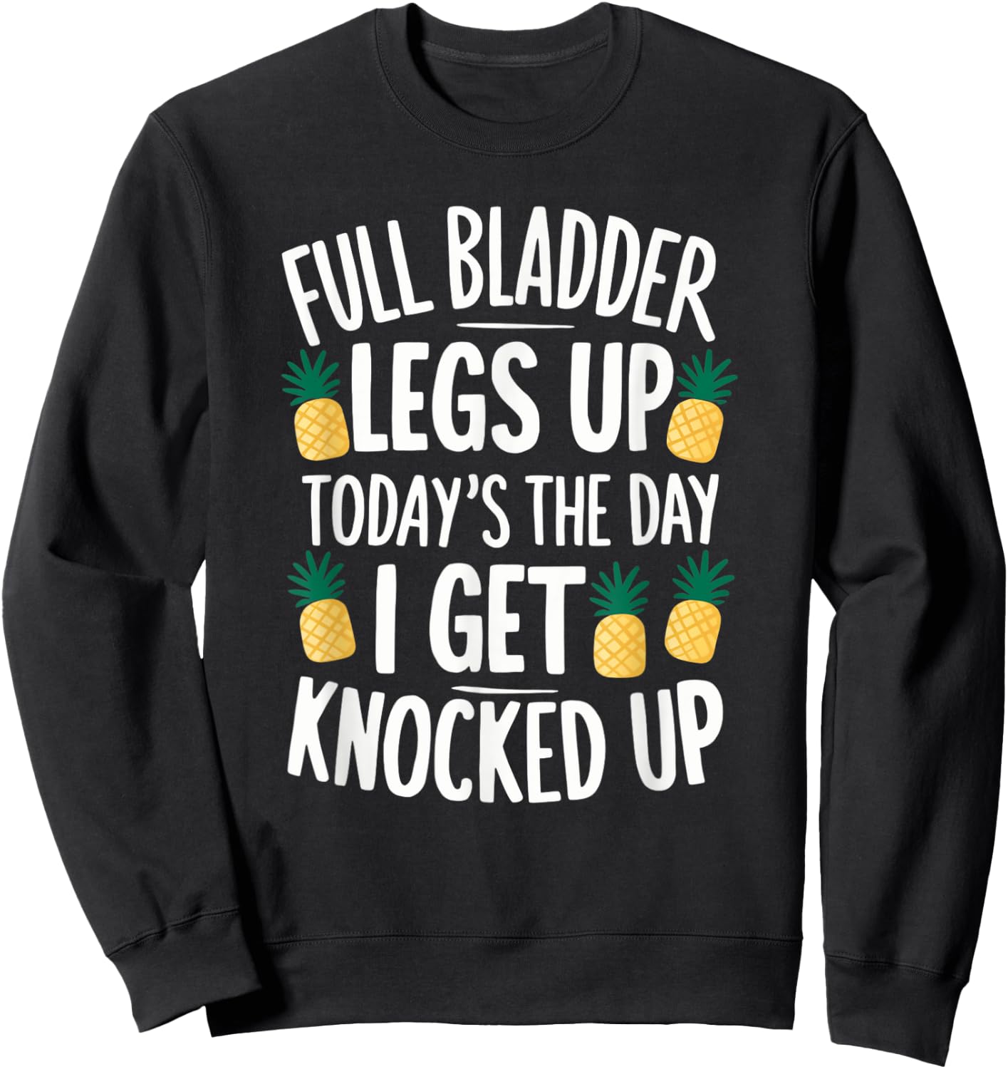 Full Bladder Legs Up I Get Knocked Up for a IVF infertility Sweatshirt - Sweatshirt | Black