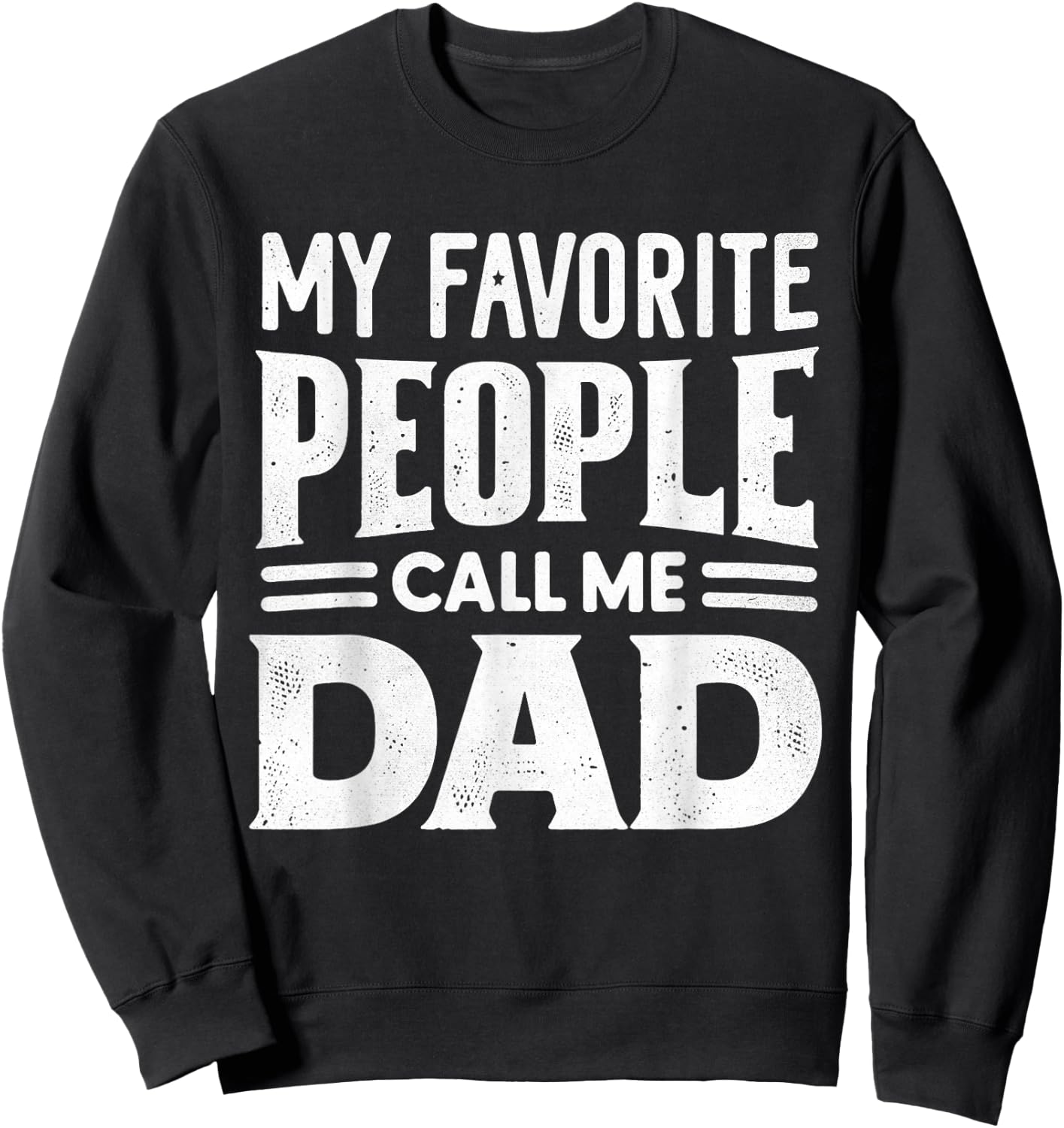 My Favorite People Call Me Dad Father's Day Daddy Funny Sweatshirt - Sweatshirt | Black