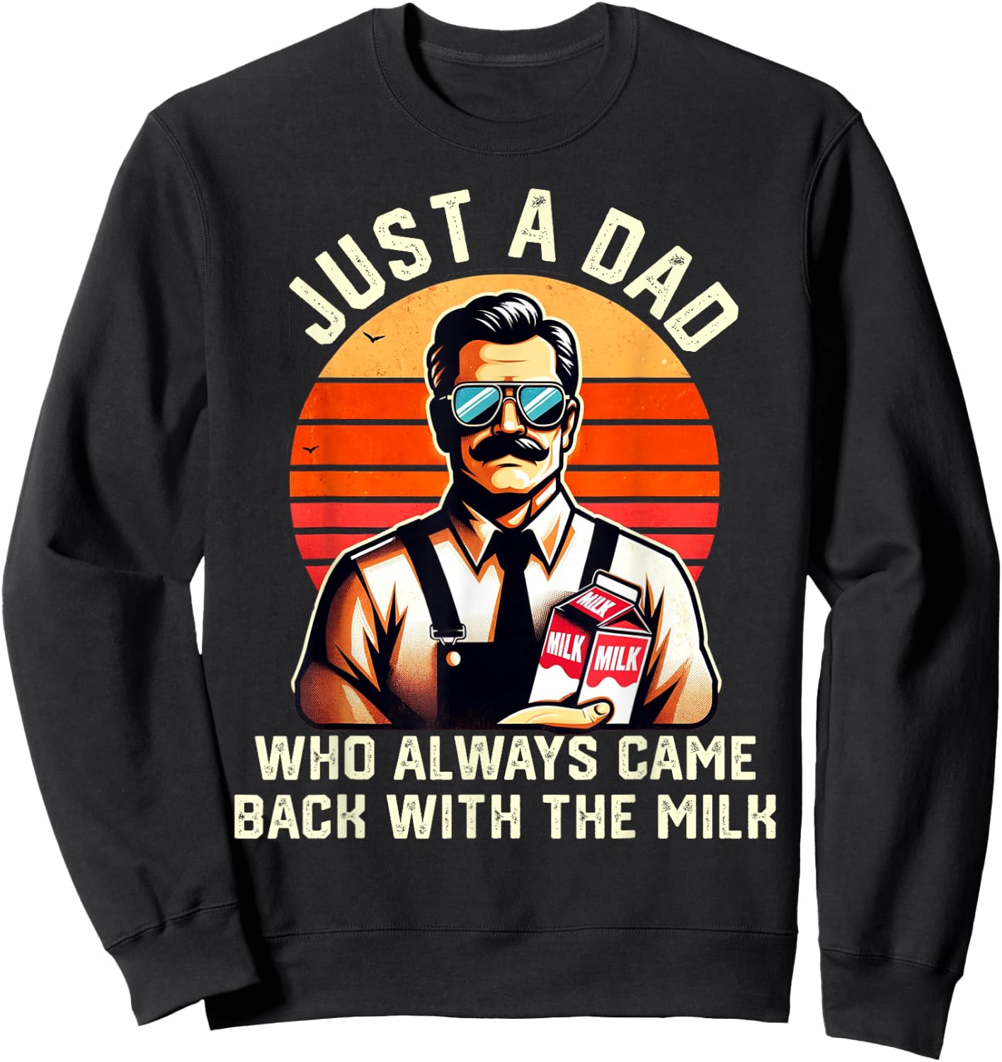 Just A Dad Who Always Came Back With The Milk Fathers Day Sweatshirt - Sweatshirt | Black