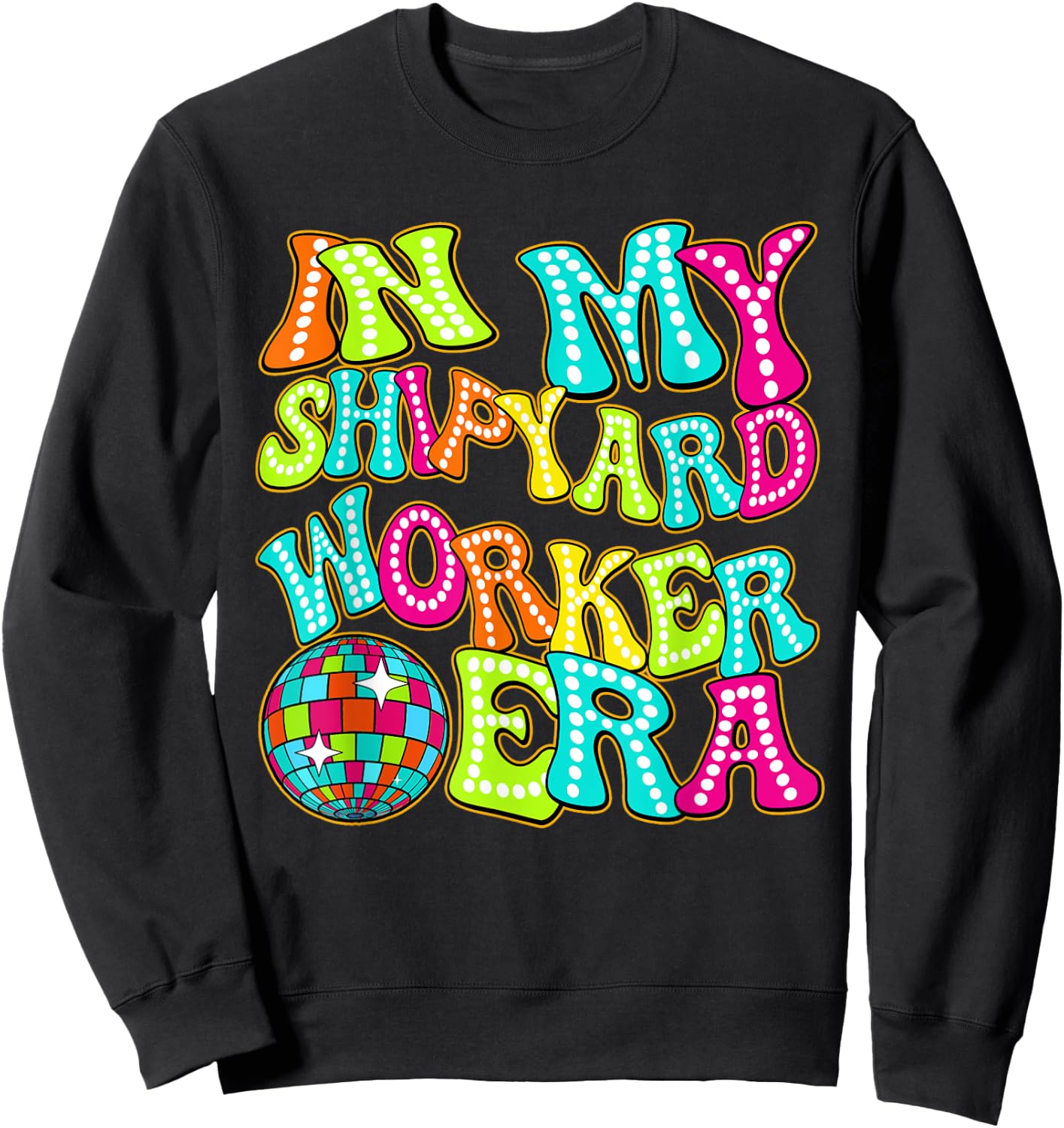 Disco Groovy In My Shipyard Worker Era Sweatshirt - Sweatshirt | Black