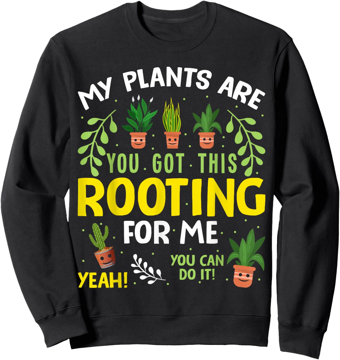 My plants are rooting for me Gardening Gardener Plant Lover Sweatshirt - Sweatshirt | Black