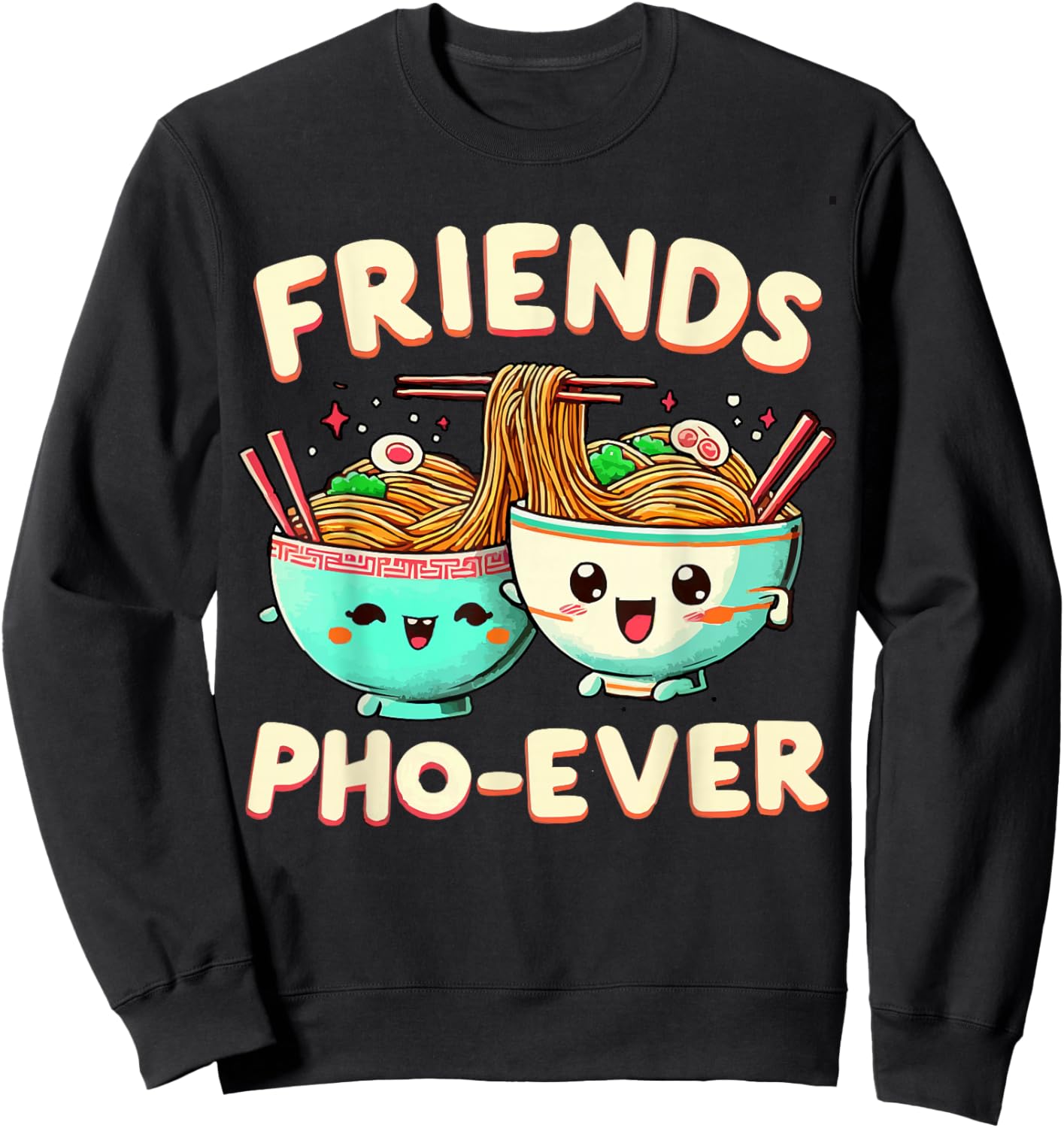 Friends Pho-Ever Cute Vietnamese pho noodle Soup Bowl Sweatshirt - Sweatshirt | Black