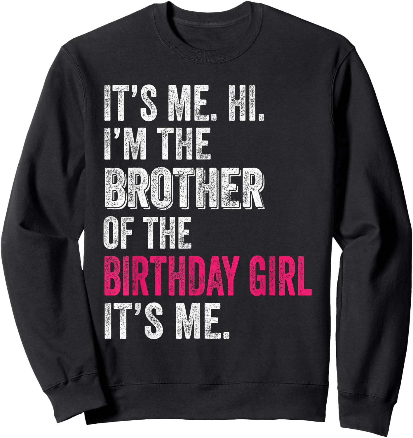 It's Me Hi I'm The Brother of The Birthday Girl: Pink Its Me Sweatshirt - Sweatshirt | Black