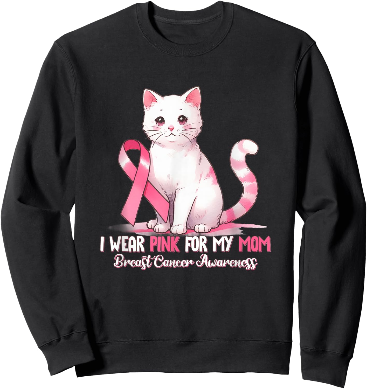 I Wear Pink For My Mom Breast Cancer Awareness Cat Pet Love Sweatshirt - Sweatshirt | Black