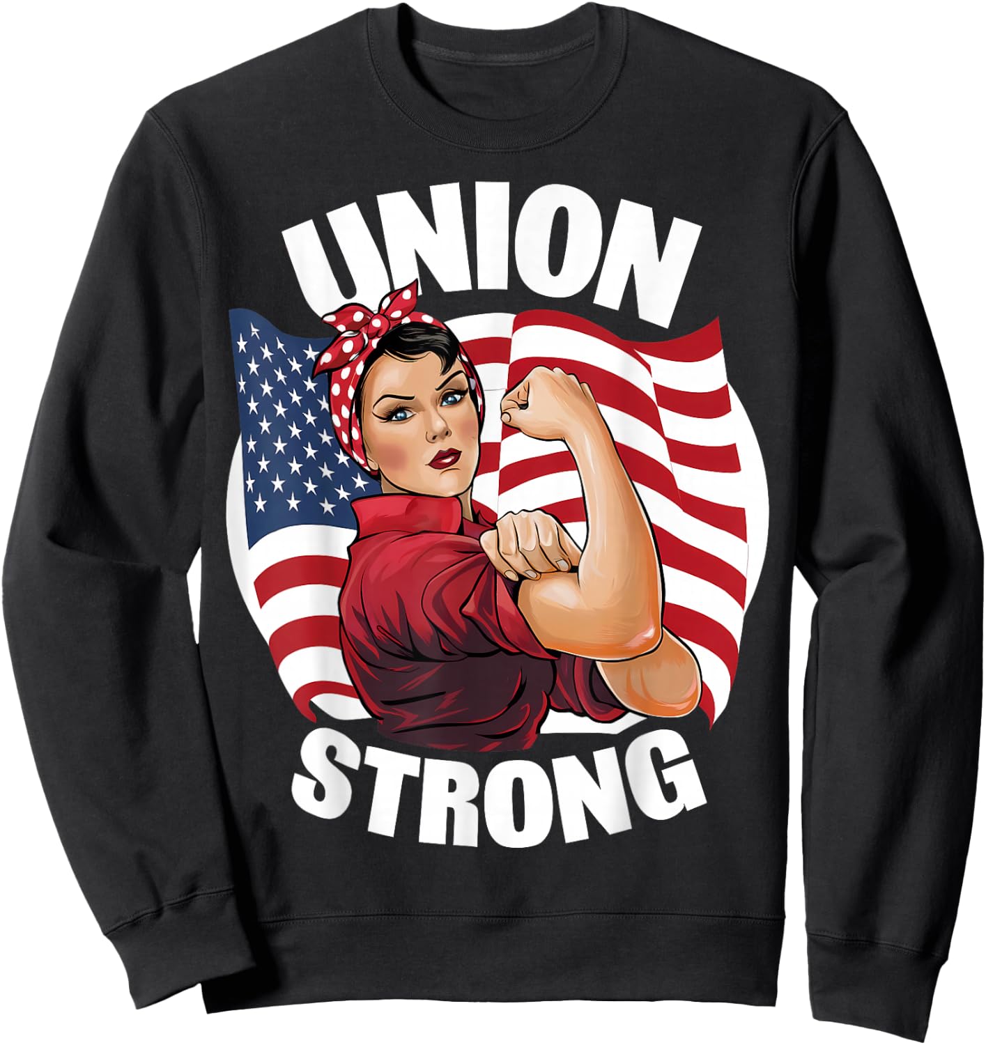 Union Strong Rosie The Riveter Labor Union Labor Day Sweatshirt - Sweatshirt | Black