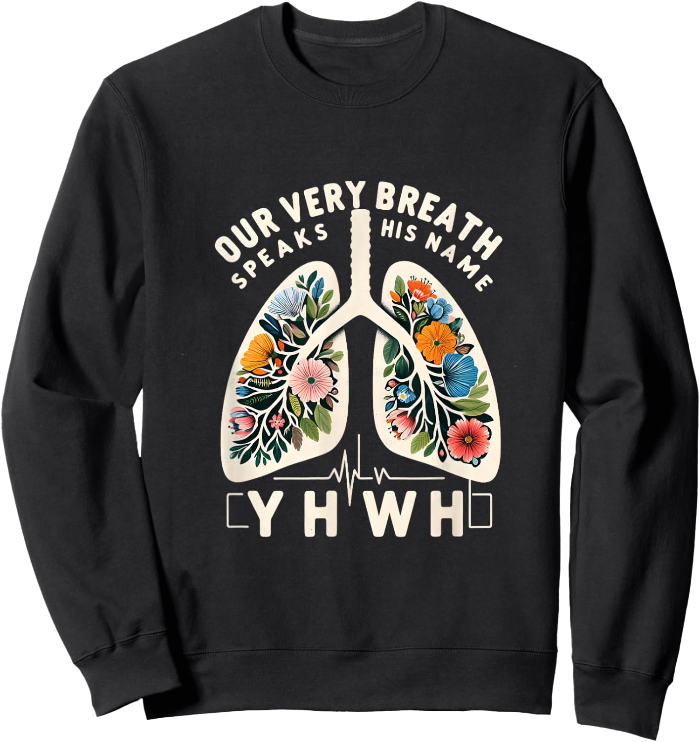 Our Very Breath Speaks His Name YHWH Floral Lungs Christian Sweatshirt - Sweatshirt | Black