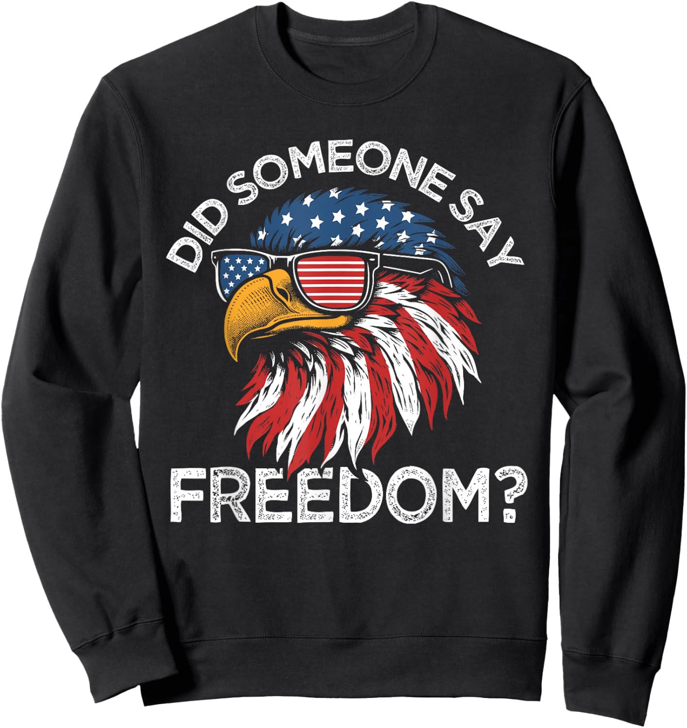 Funny Did Someone Say Freedom Eagle American Flag 4th July Sweatshirt - Sweatshirt | Black
