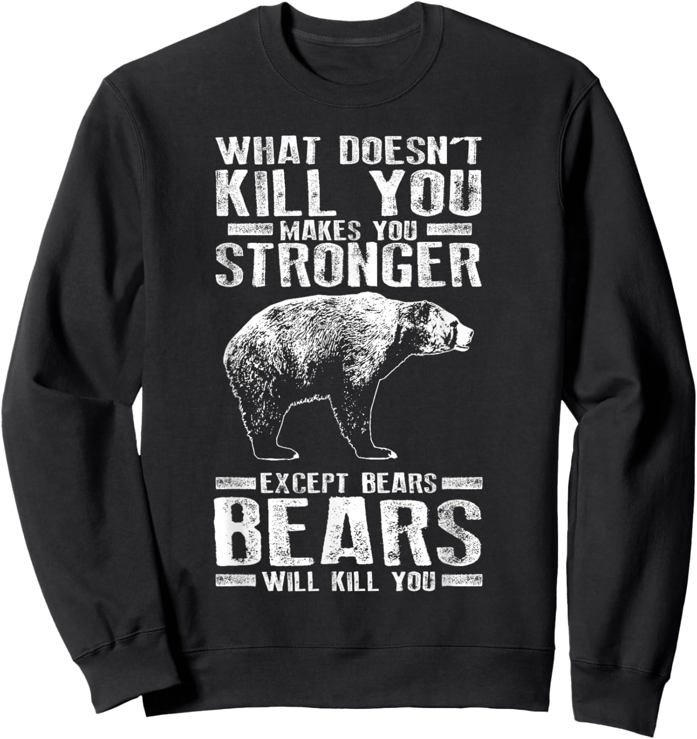 What Doesn't Kill You Makes You Stronger Except Bears Gift Sweatshirt - Sweatshirt | Black