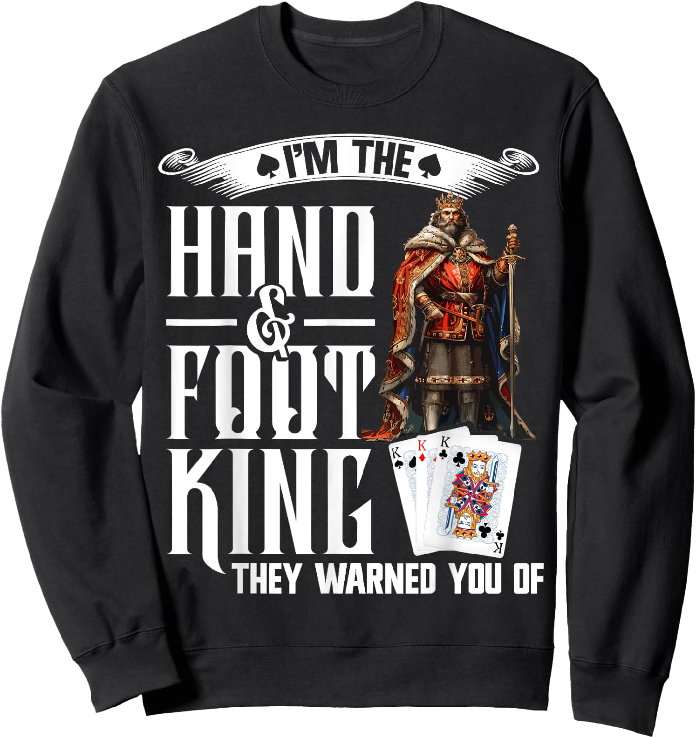 Hand and Foot King Card Game Playing Cards Hand Foot Sweatshirt - Sweatshirt | Black