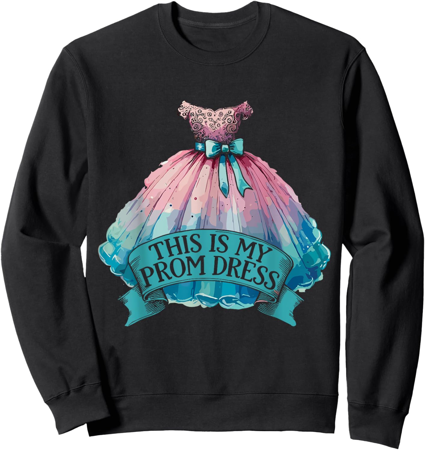 This Is My Prom Dress Sweatshirt - Sweatshirt | Black