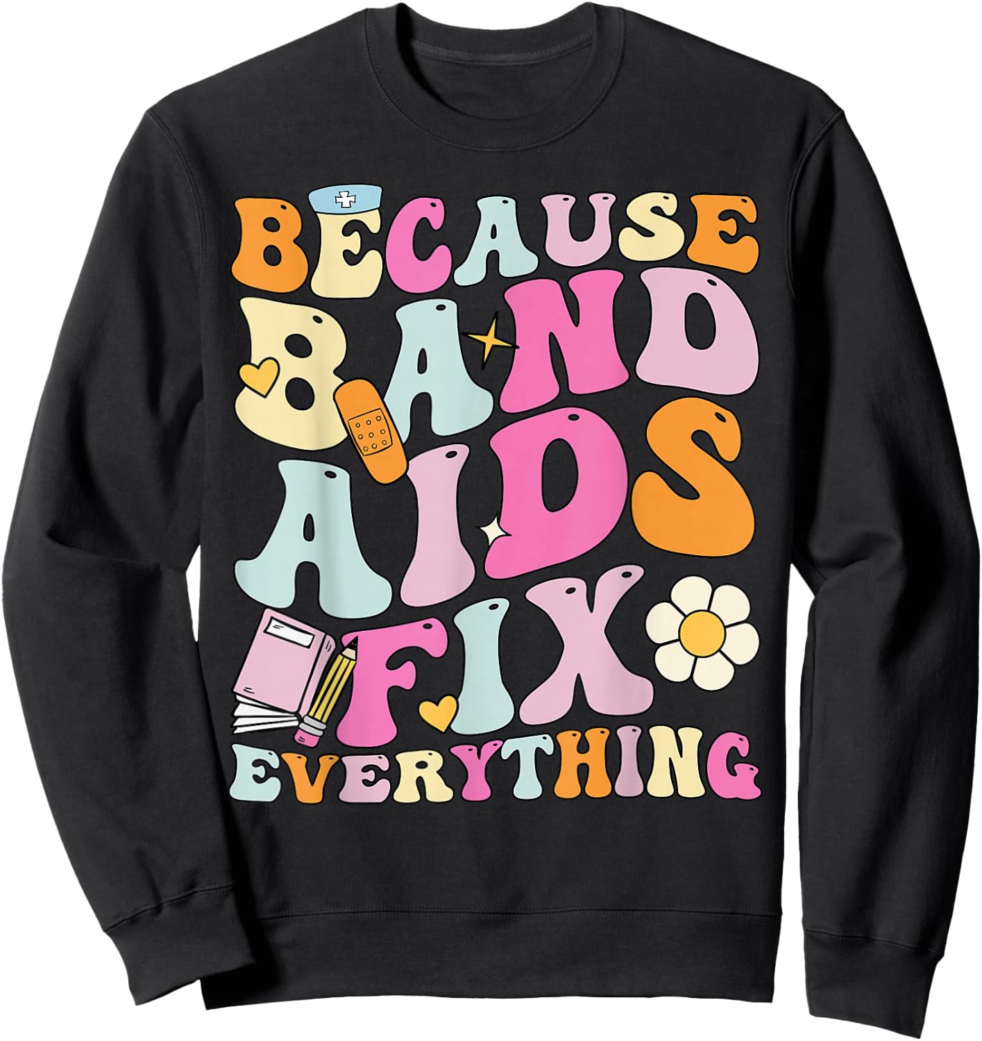 Groovy Because Band Aids Fix Everything, School Nurse Sweatshirt - Sweatshirt | Black