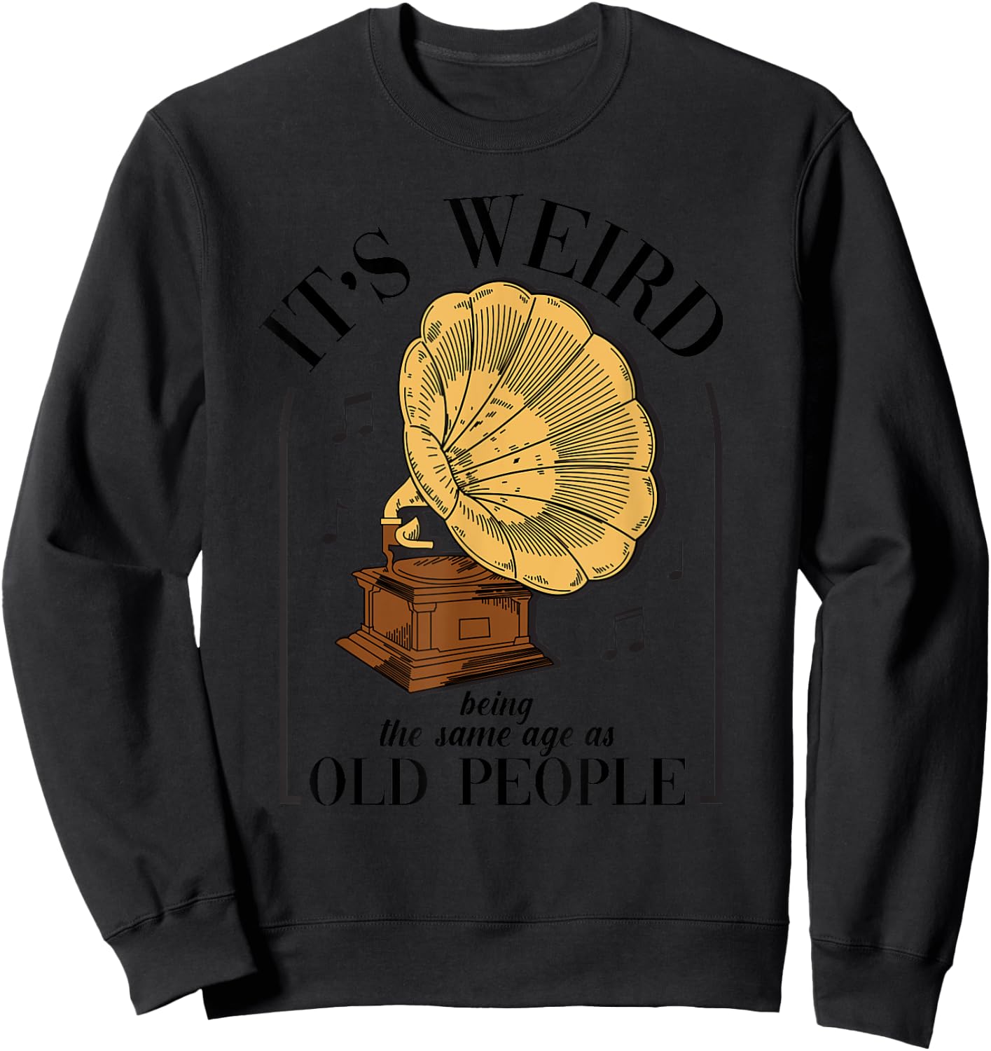 It's Weird Being The Same Age As Old People Vintage Funny Sweatshirt - Sweatshirt | Black