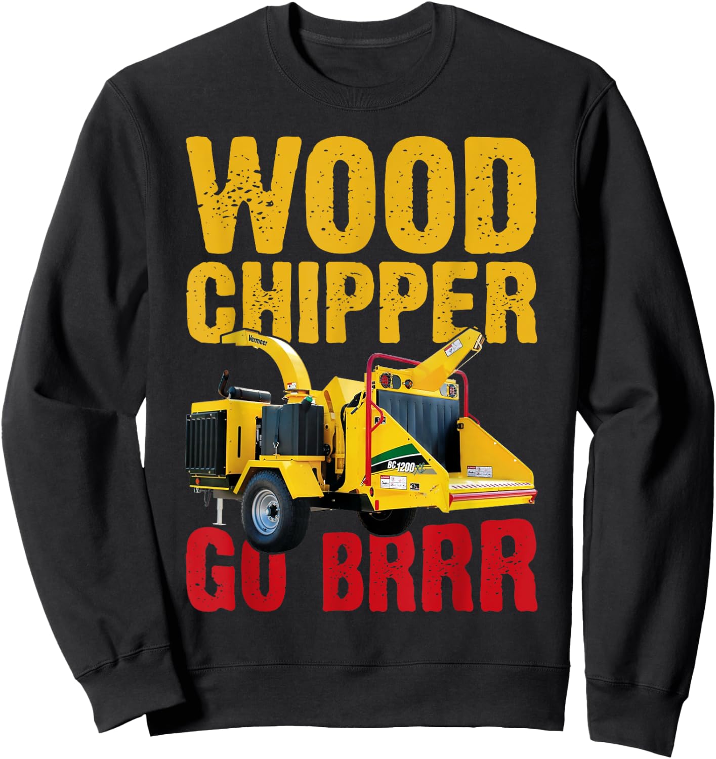 Wood Chipper Go BRRR Shirt Wood Chopper Chipper Lumberjack Sweatshirt - Sweatshirt | Black