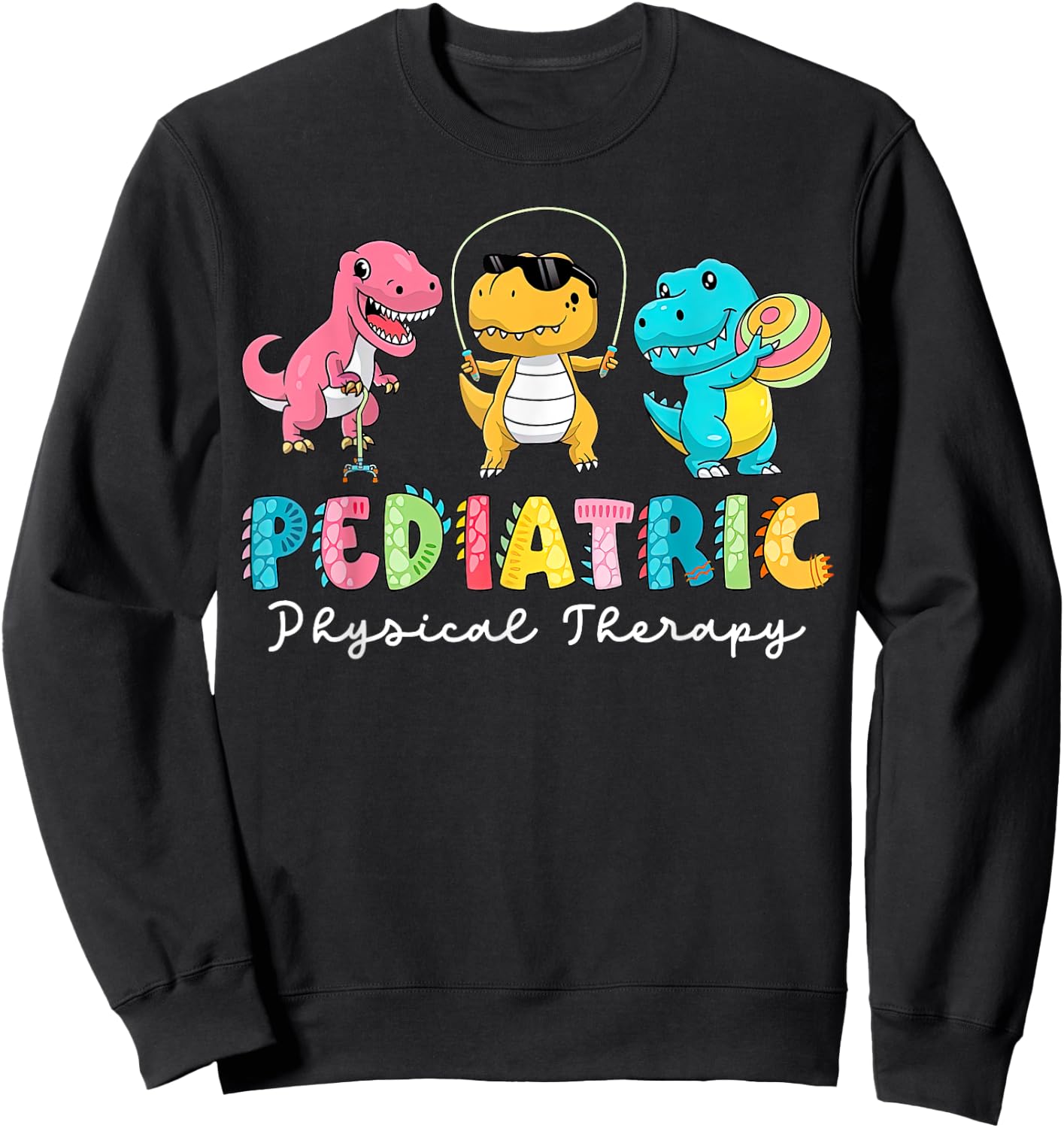 Pediatric Physical Therapy Dinosaur PT Physical Therapist Sweatshirt - Sweatshirt | Black