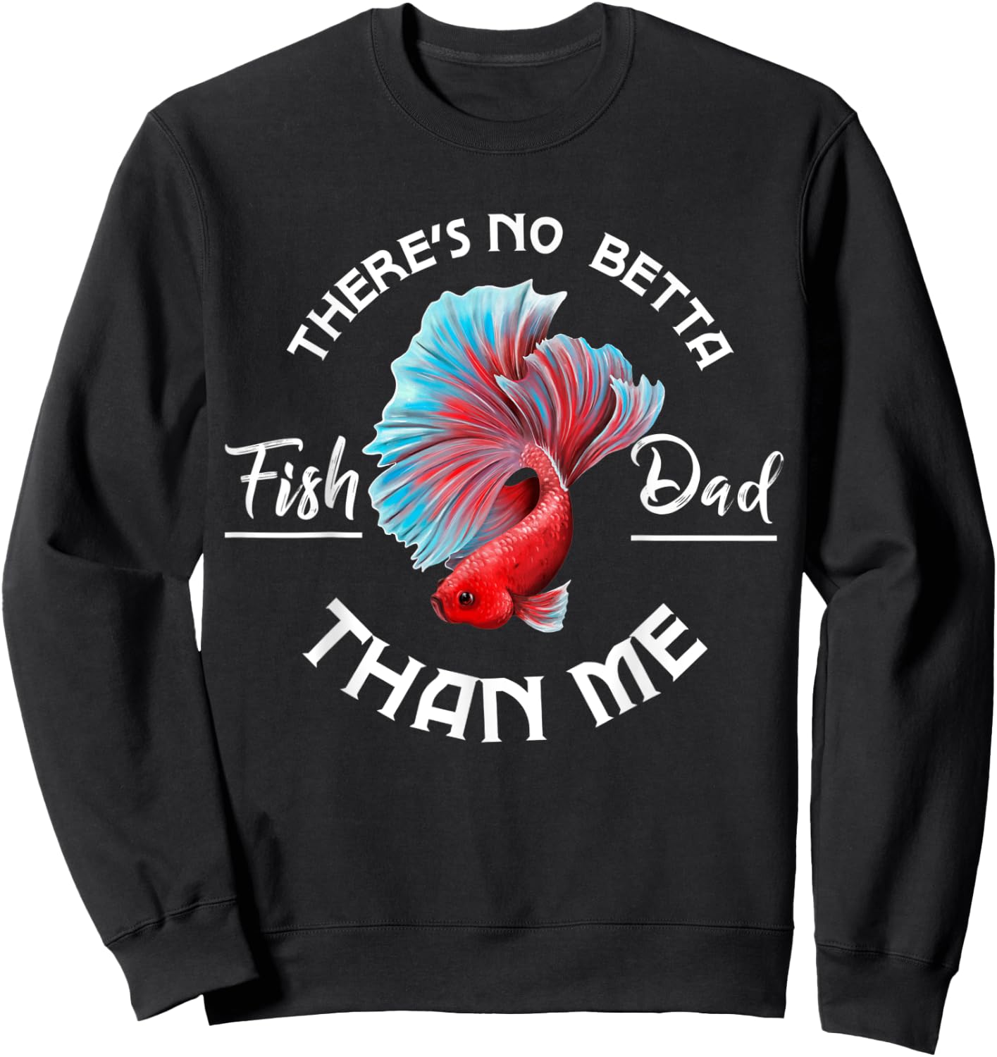 There's No Betta Fish Dad Than Me, Fun Aquarist Aquarium Sweatshirt - Sweatshirt | Black