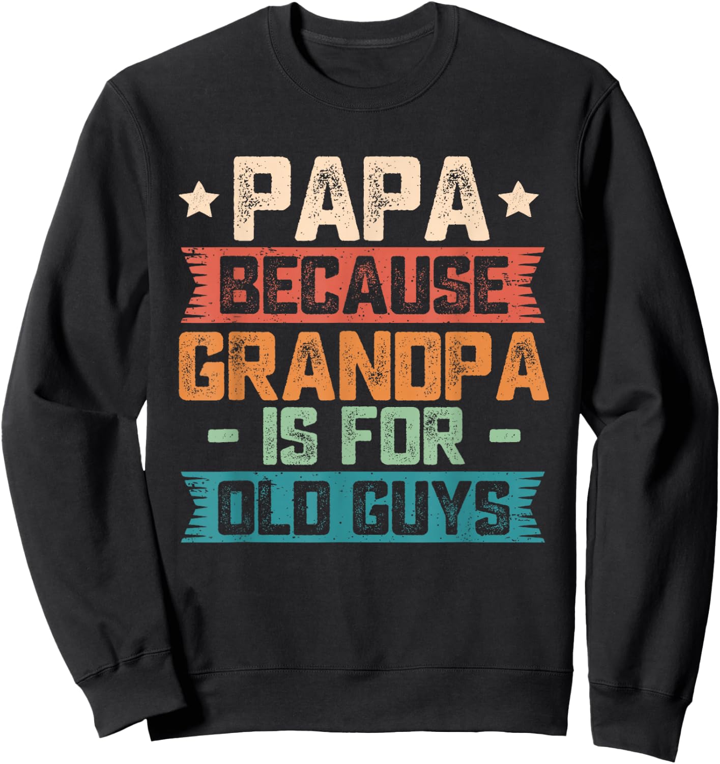 Papa Because Grandpa is for Old Guys Vintage Funny Dad Gift Sweatshirt - Sweatshirt | Black