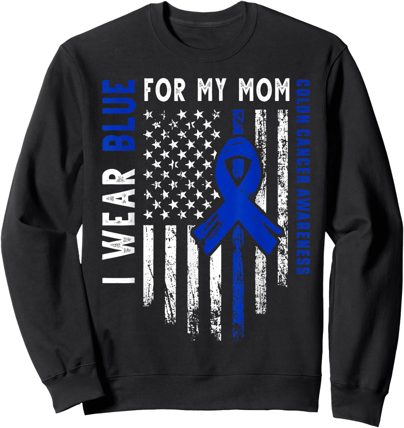 I wear Blue for my Mom Colon Cancer Awareness Blue USA Flag Sweatshirt - Sweatshirt | Black