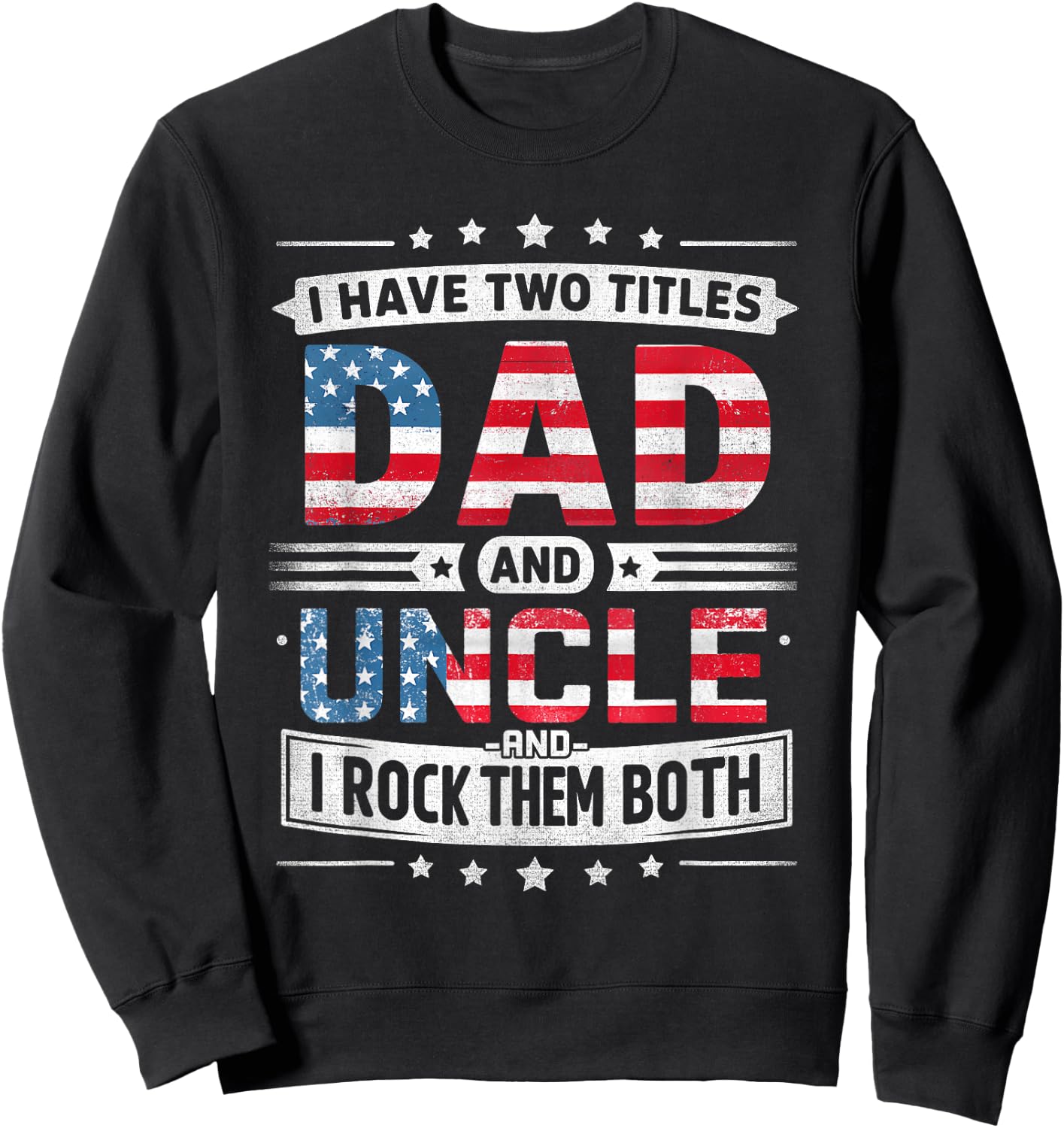 I Have Two Titles Dad And Uncle Father's Day Uncle Funny Sweatshirt - Sweatshirt | Black