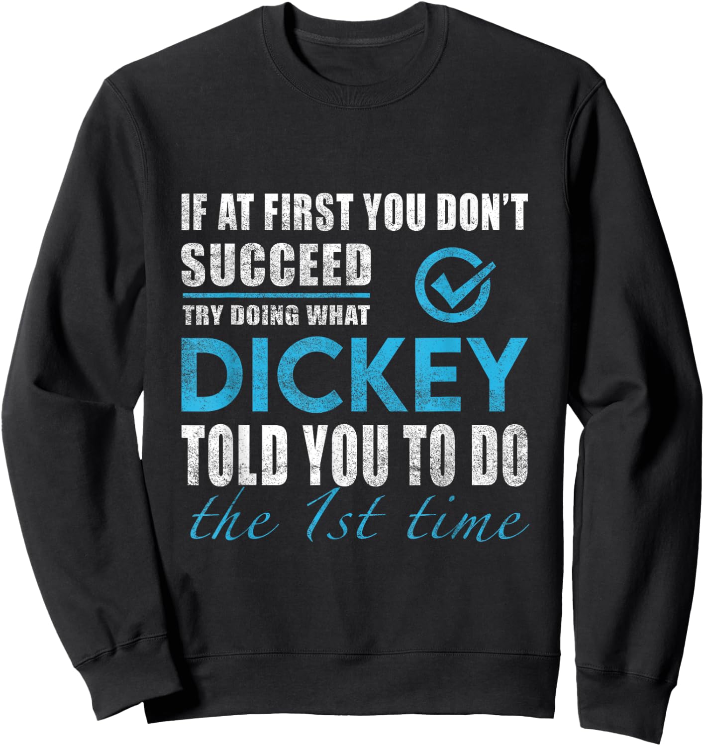 Dickey Name - Try What Dickey Told You To Do Sweatshirt - Sweatshirt | Black