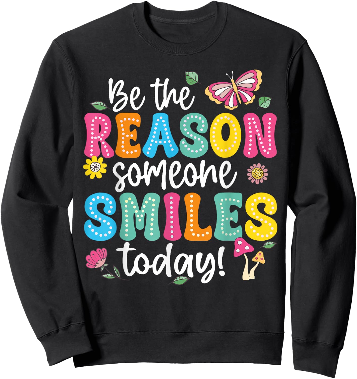 Inspirational Quote Funny Be The Reason Someone Smiles Today Sweatshirt - Sweatshirt | Black