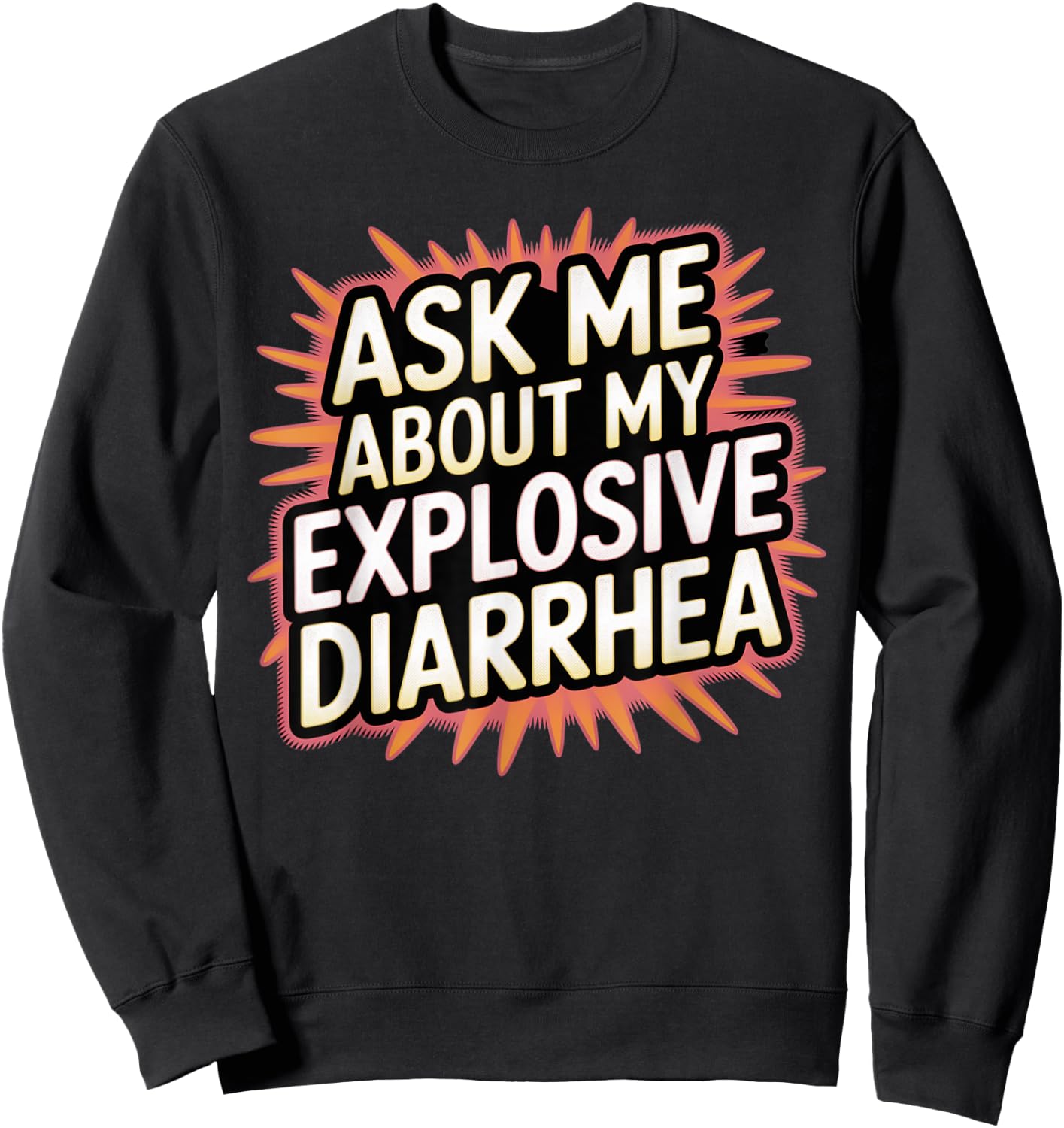 Funny Swap Ask Me About My Explosive Diarrhoea Embarrassing Sweatshirt - Sweatshirt | Black