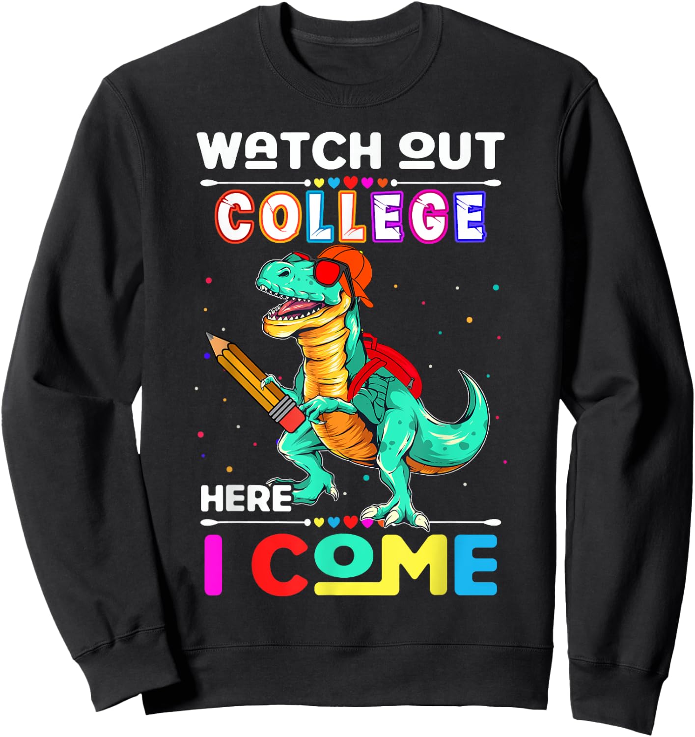 Watch Out College Here I Come Dinosaurs Back To School Sweatshirt - Sweatshirt | Black