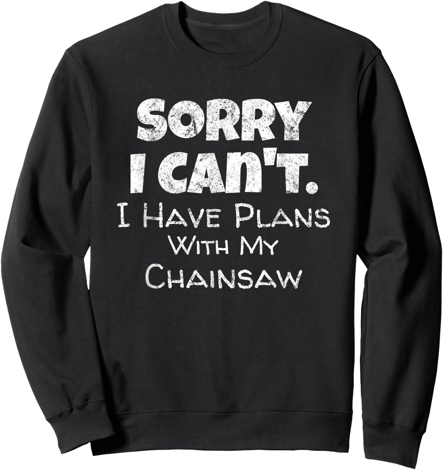 Fun Lumberjack Quote Chainsaw Wood Cutter Tree Service Sweatshirt - Sweatshirt | Black