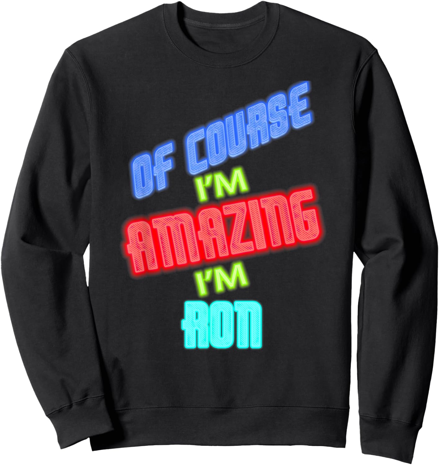 of Course I'm Amazing I'm Ron Name Sweatshirt - Sweatshirt | Black