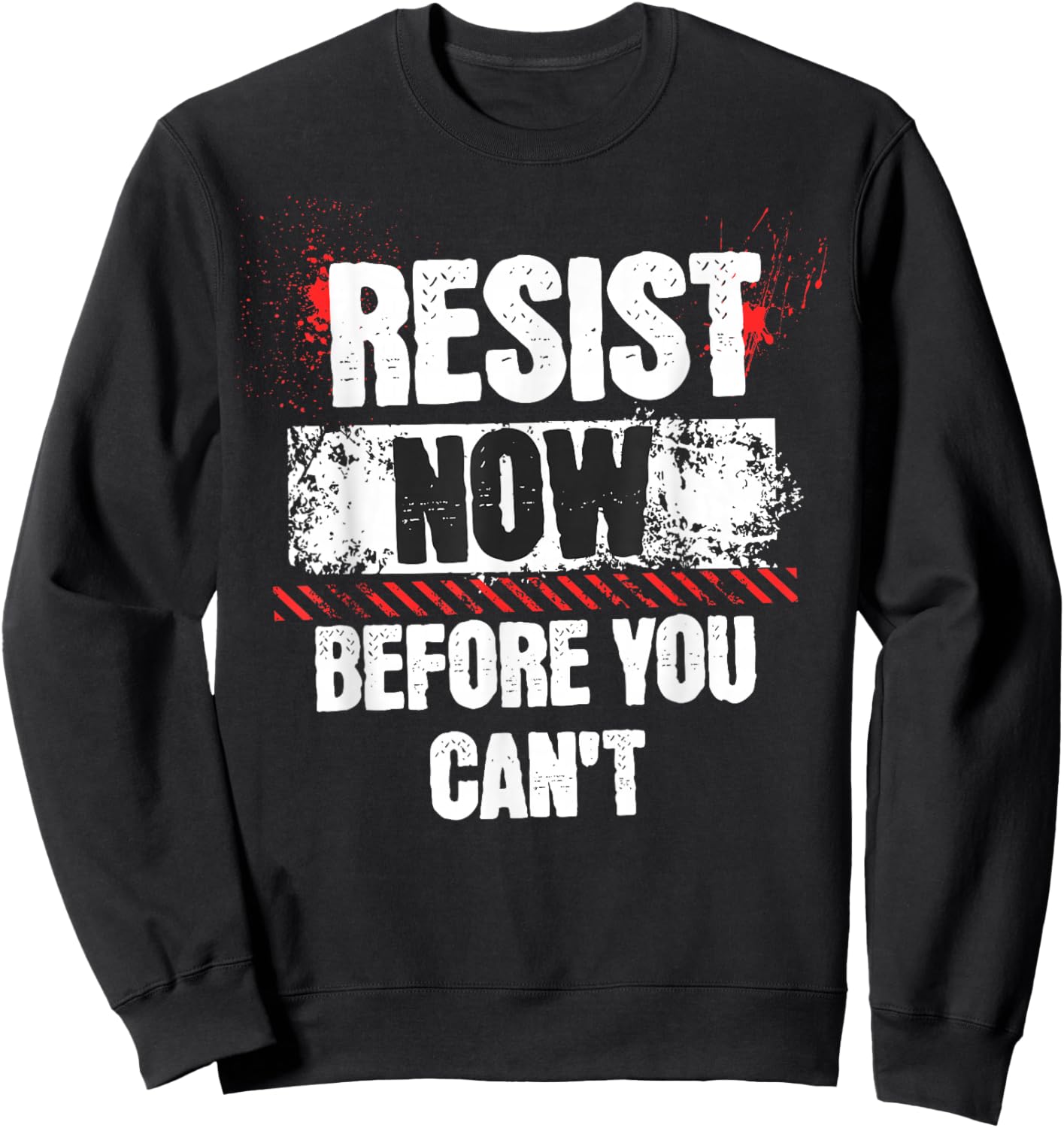 Resist Now Before You Can't Stand Speak Impeach Anti Trump Sweatshirt - Sweatshirt | Black