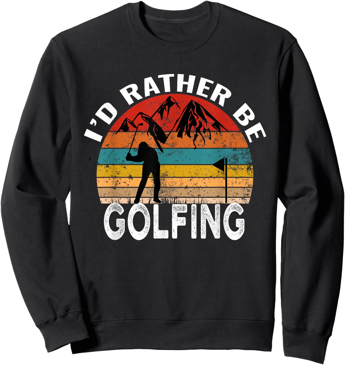 I'd Rather Be Golfing Funny Golf Lover Vintage Sweatshirt - Sweatshirt | Black