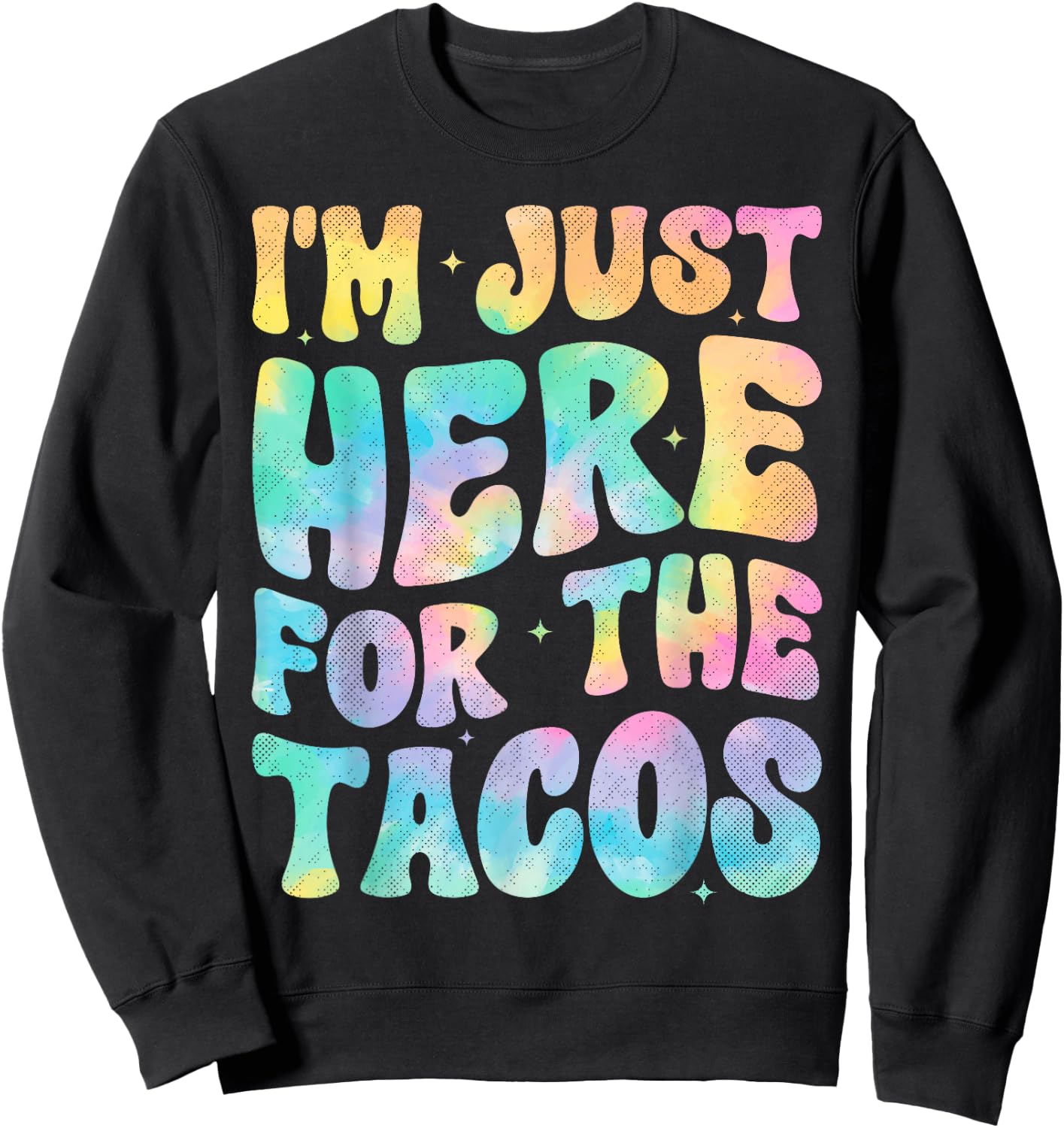 I'm Just Here For The Tacos Food Funny Mexican Food Groovy Sweatshirt - Sweatshirt | Black