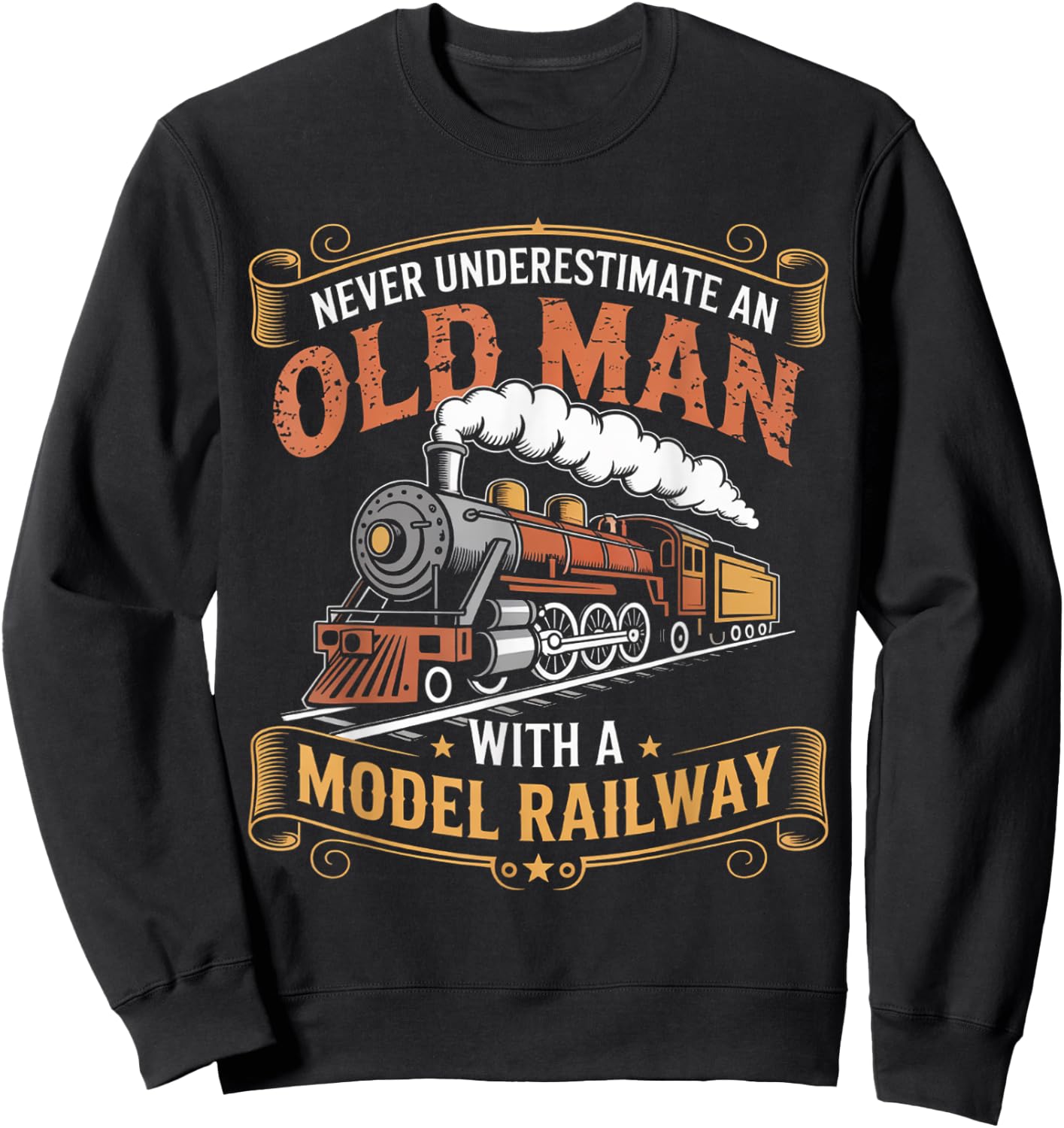 Never Underestimate An Old Man With A Model Railway Train Sweatshirt - Sweatshirt | Black