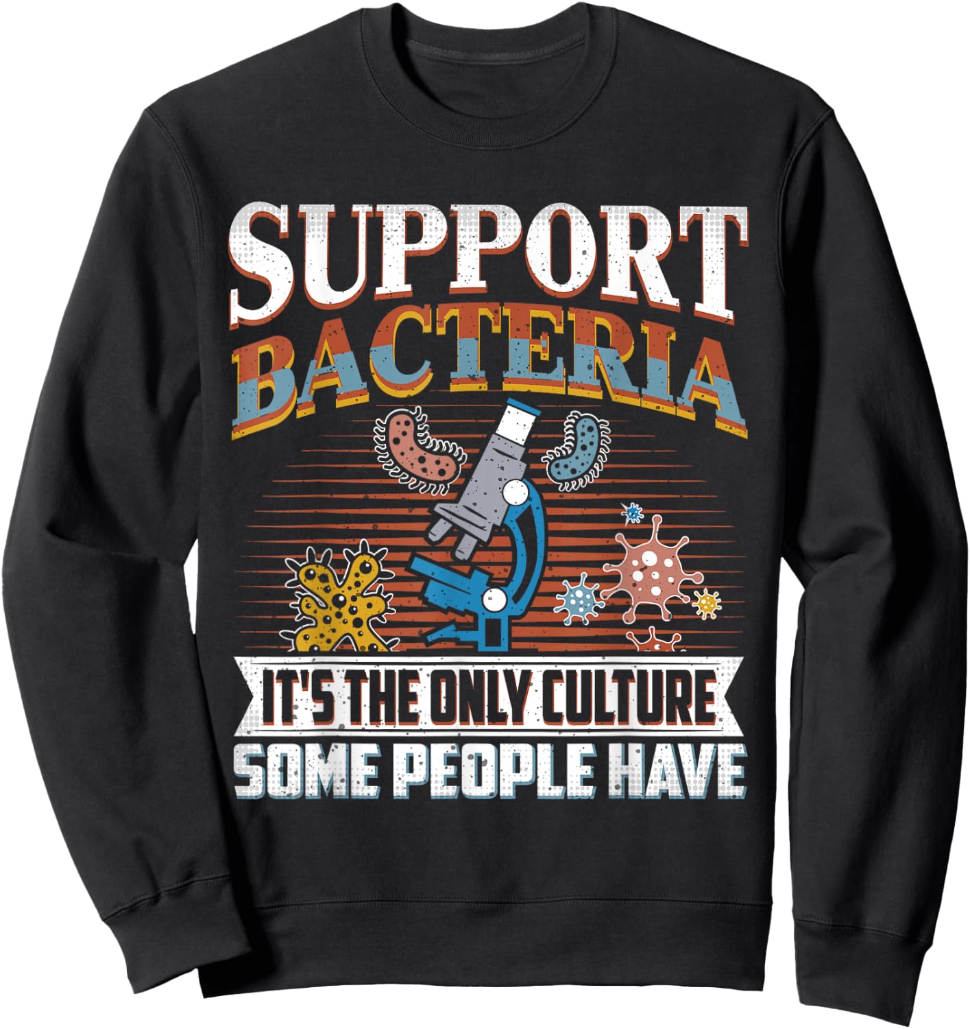 Funny Bacteria Biology Biologist Support Bacteria Sweatshirt - Sweatshirt | Black