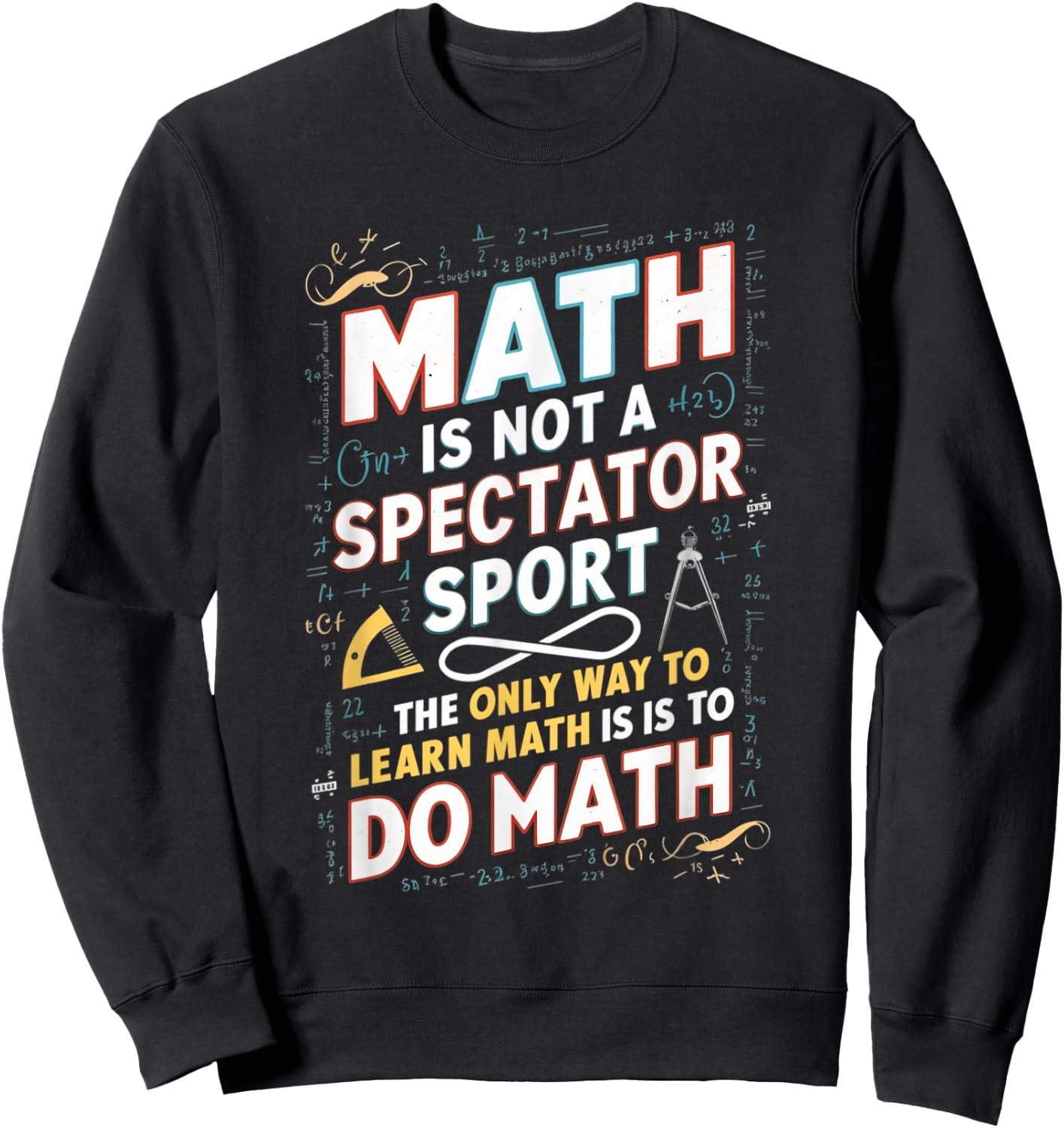 Math Is Not A Spectator Sport Mathematician Math Teacher Sweatshirt - Sweatshirt | Black