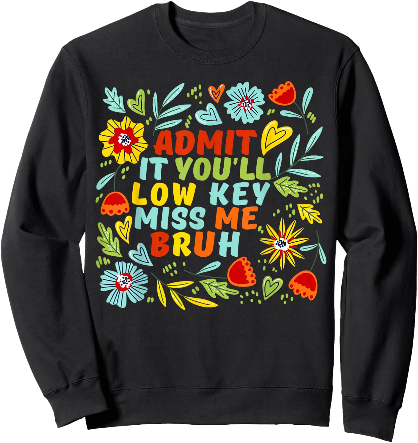Admit It You'll Low Key Miss Me Bruh, Funny Bruh Teacheers Sweatshirt - Sweatshirt | Black