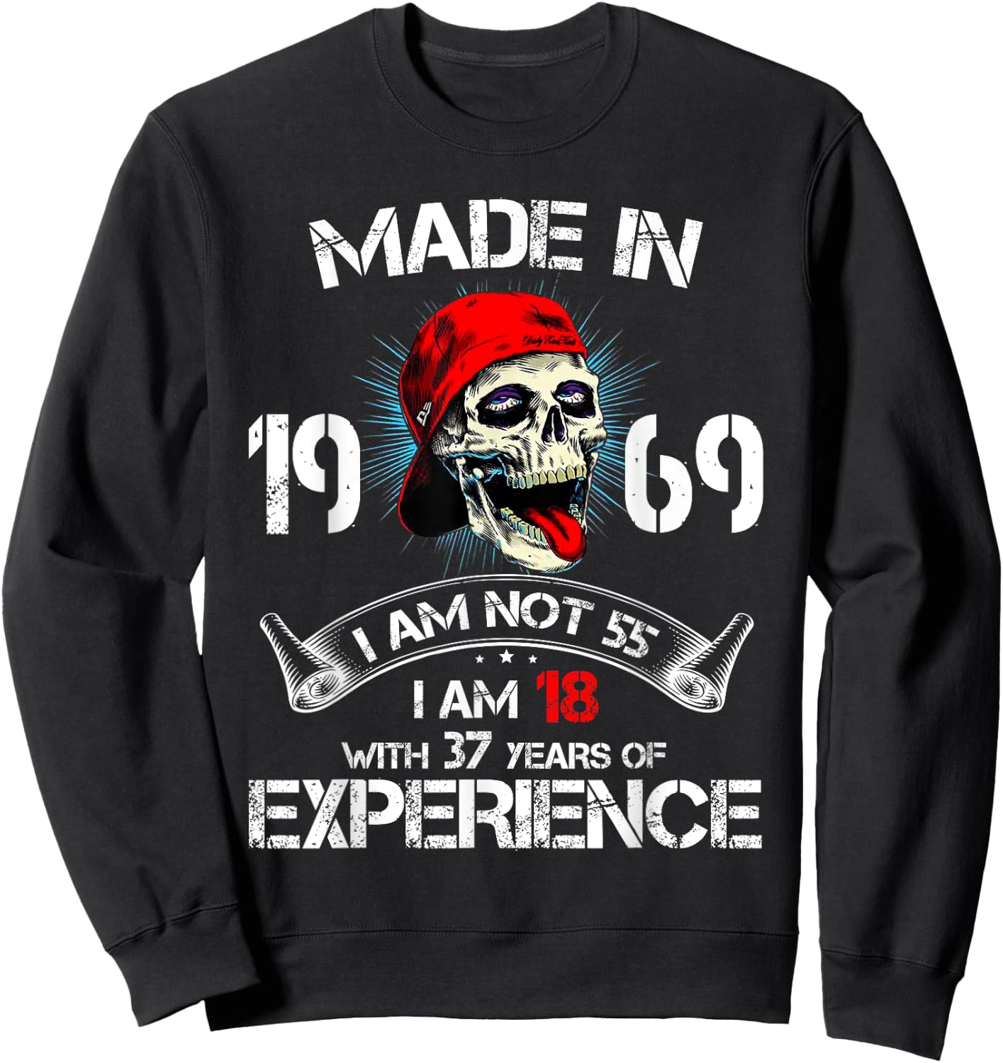 Made In 1969 I Am Not 55 I'm 18 With 37 Years Of Experience Sweatshirt - Sweatshirt | Black