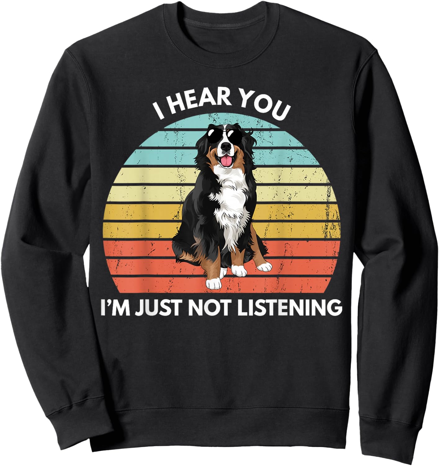 Bernese Mountain Dog Mom I Hear You I'm Just Not Listening Sweatshirt - Sweatshirt | Black