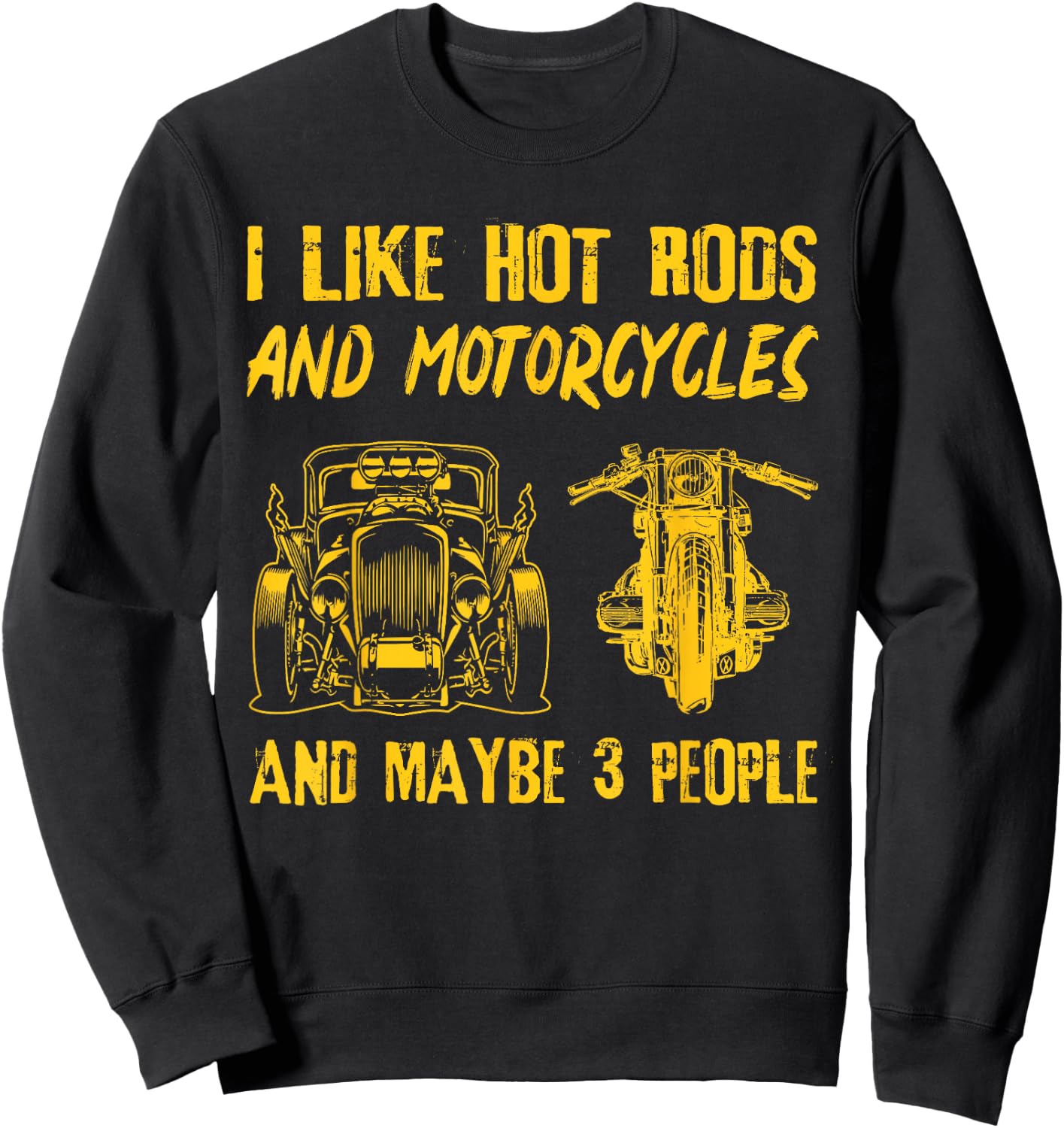 I Like Hot Rods And Motorcycles And Maybe 3 People Sweatshirt - Sweatshirt | Black