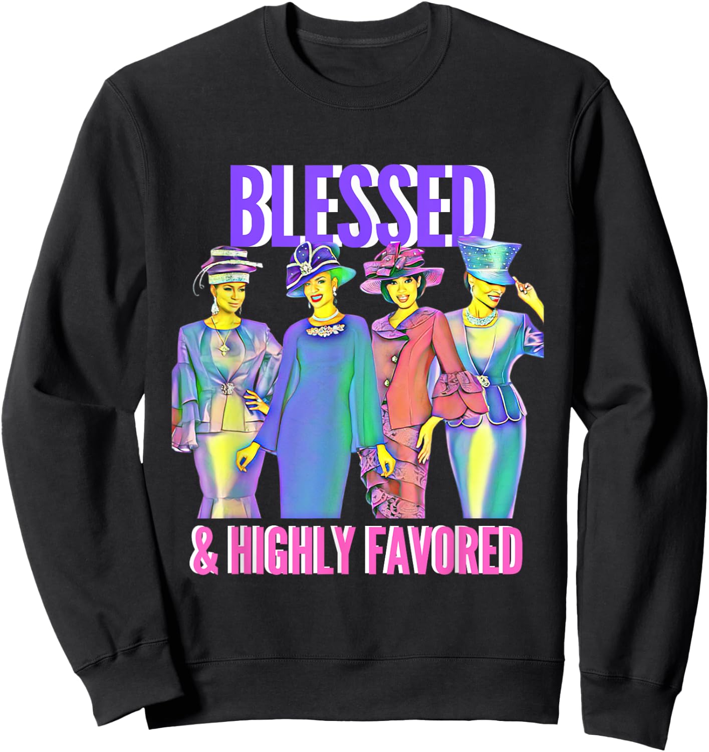 Blessed and Highly Favored Christian Inspirational Sweatshirt - Sweatshirt | Black