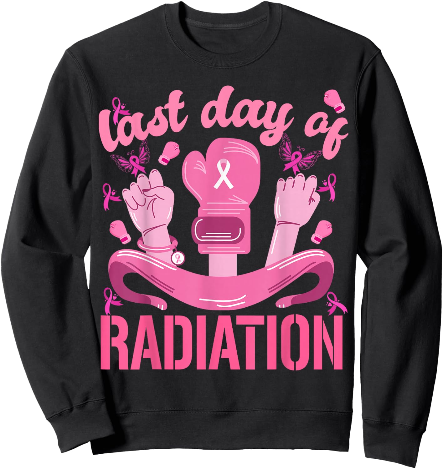 Women Strength Last Day of Radiation Breast Cancer Survivors Sweatshirt - Sweatshirt | Black
