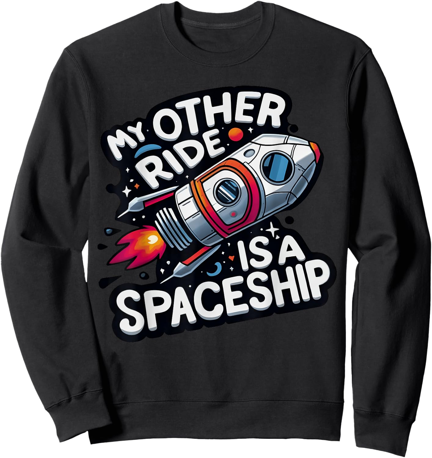 My Other Ride Is A Spaceship Funny Space Tourism Sweatshirt - Sweatshirt | Black