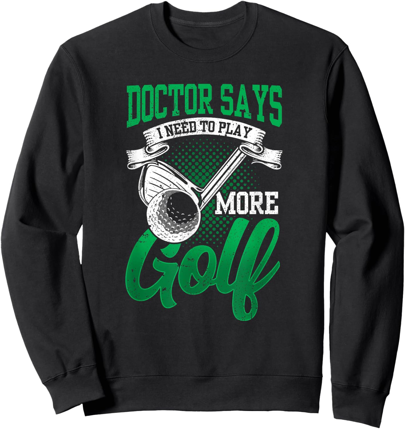 My Doctor Says I Need To Play More Golf Exclusive Therapy Sweatshirt - Sweatshirt | Black
