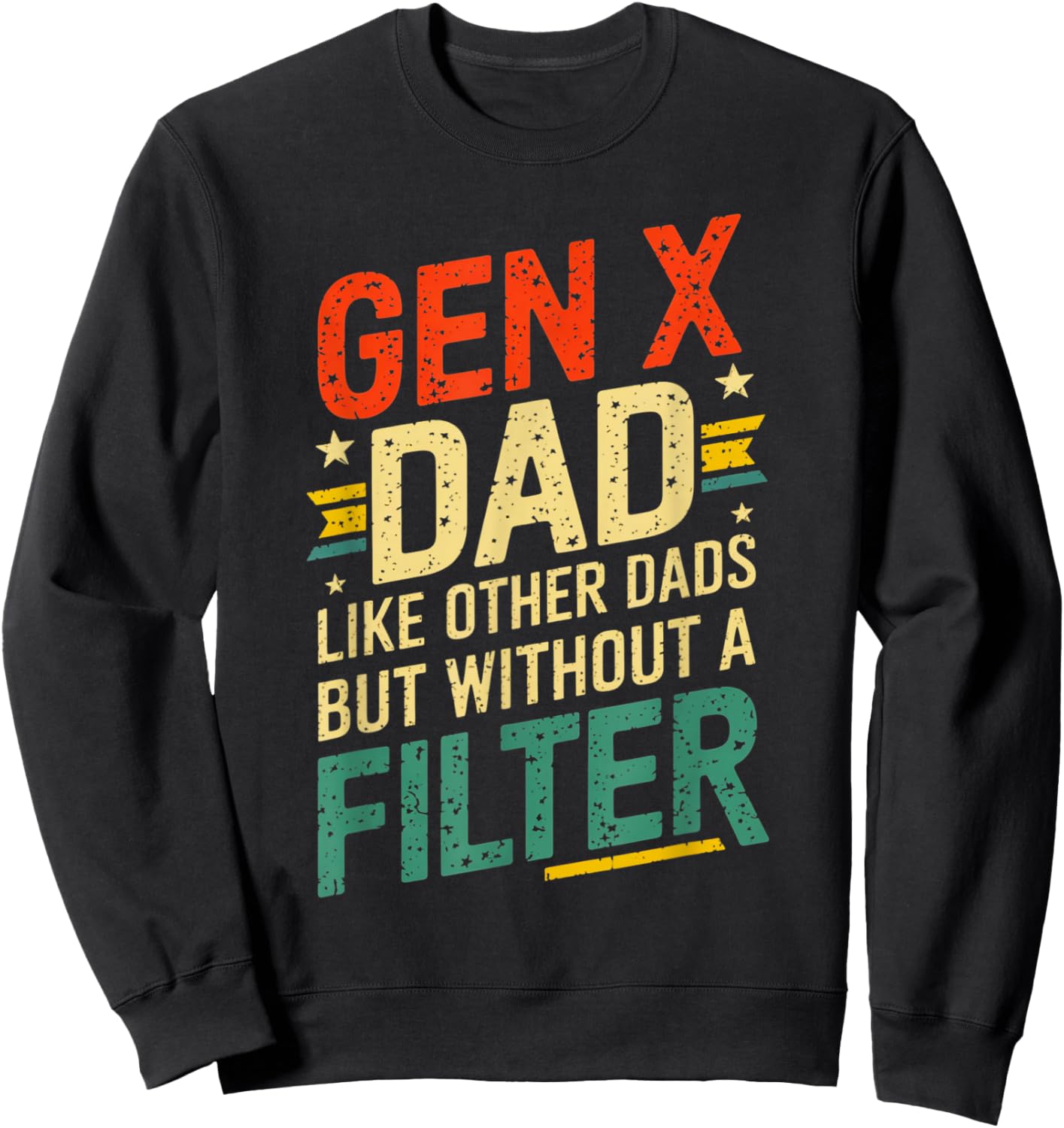 Gen X Dad Like Other Dads But Without A Filter Funny Saying Sweatshirt - Sweatshirt | Black