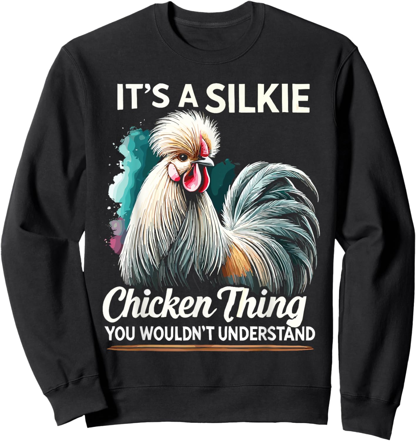 Chicken Farmer It's A Silkie Chicken Thing Silky Chicken Sweatshirt - Sweatshirt | Black
