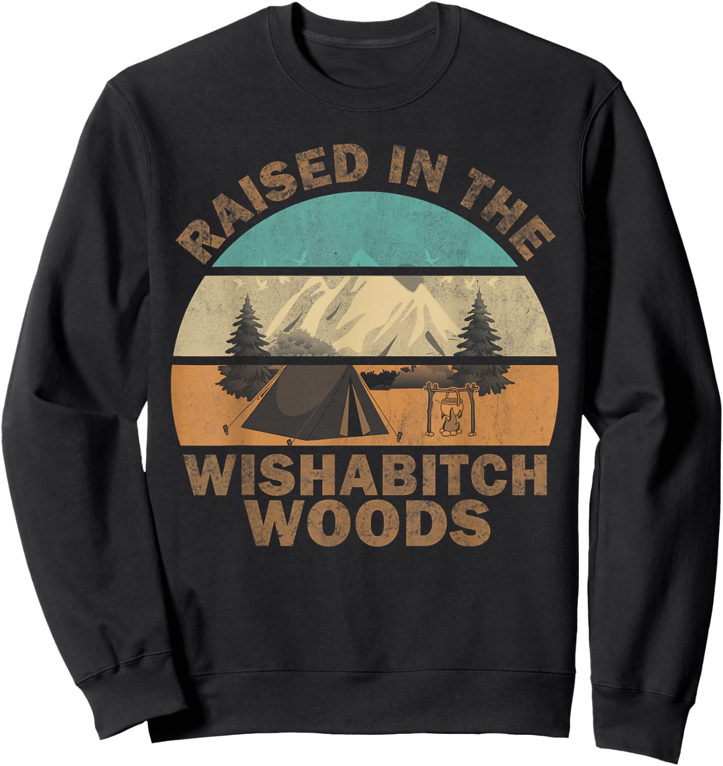 Raised In the Wishabitch Woods Funny Saying Sweatshirt - Sweatshirt | Black