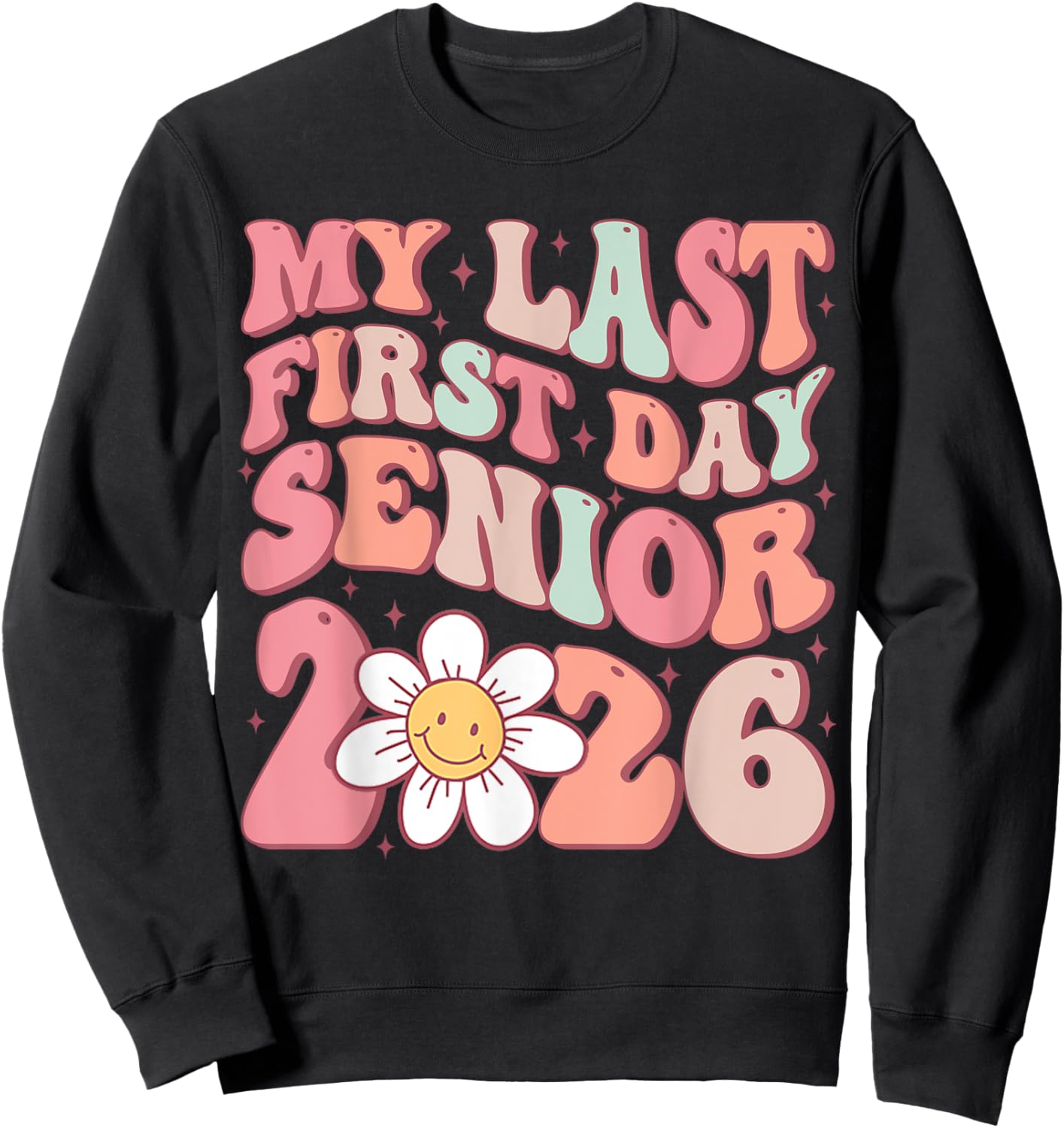 Senior 2026 Graduation My Last First Day Of Class Of 2026 Sweatshirt - Sweatshirt | Black
