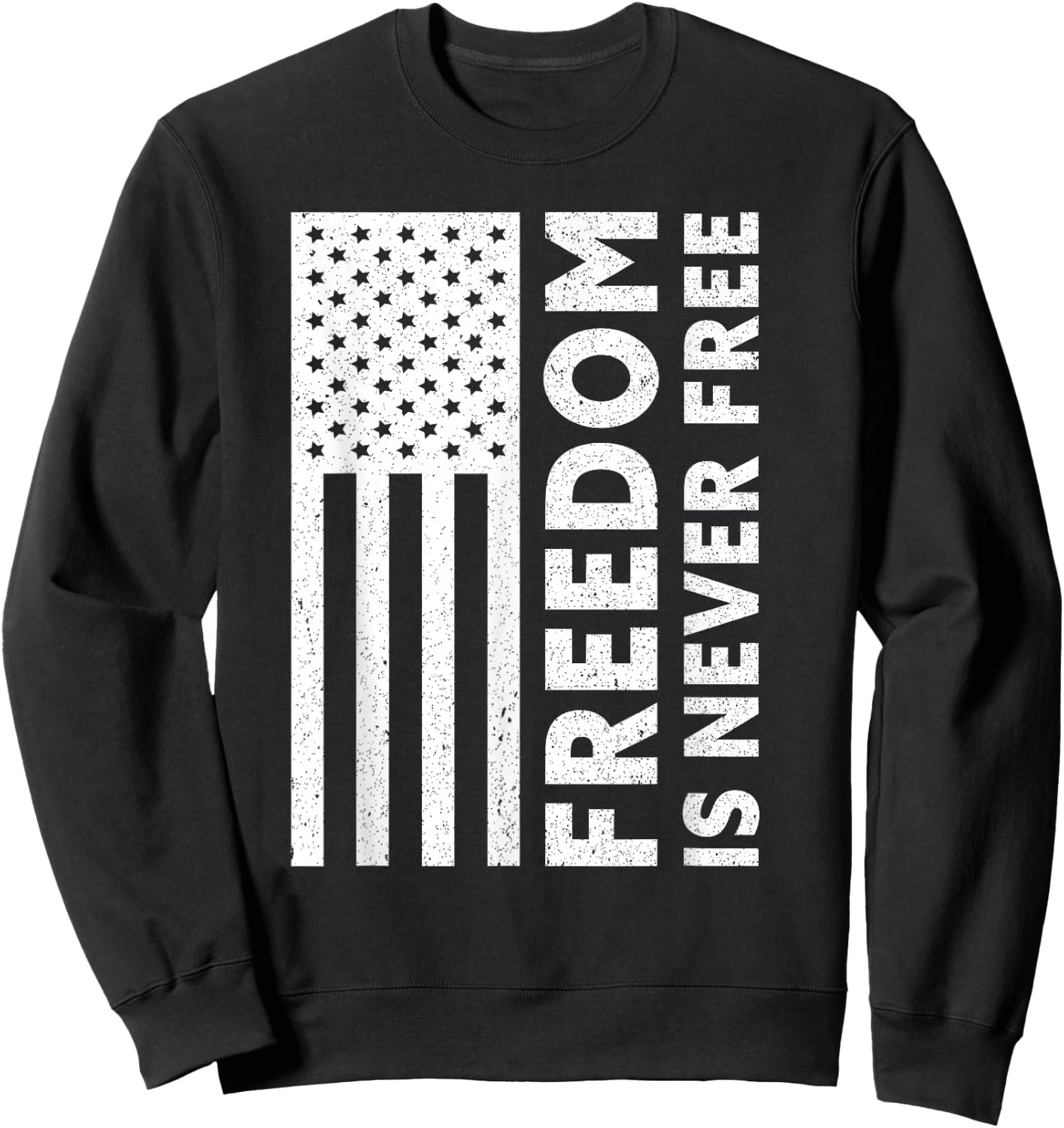 Freedom Is Never Free | USA Flag Proud American Veteran Sweatshirt - Sweatshirt | Black