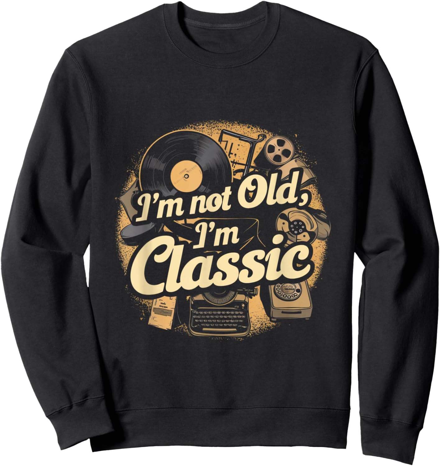 I'm Not Old I'm Classic Vintage Sweatshirt - Sweatshirt | Black