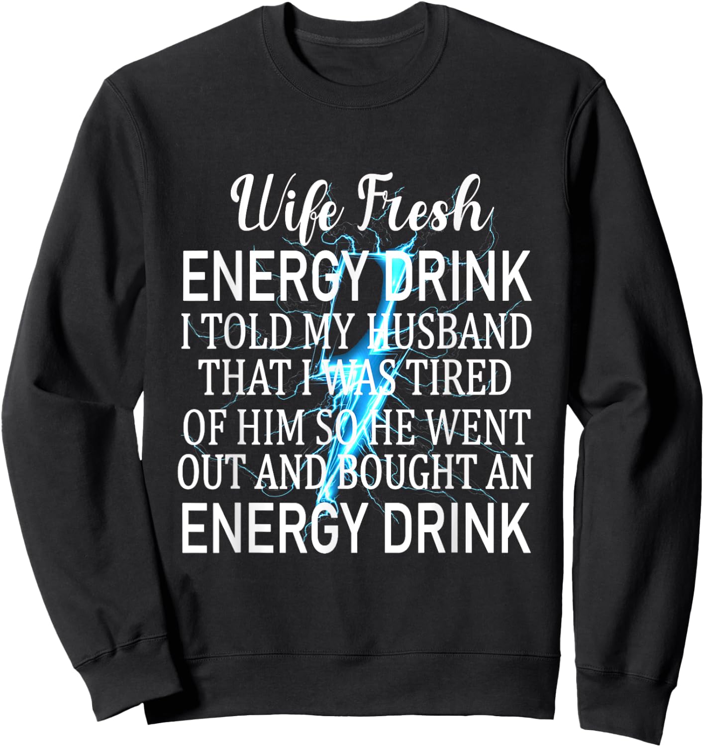 Told My Husband That I Was Tired Of Him Funny Wife Sweatshirt - Sweatshirt | Black
