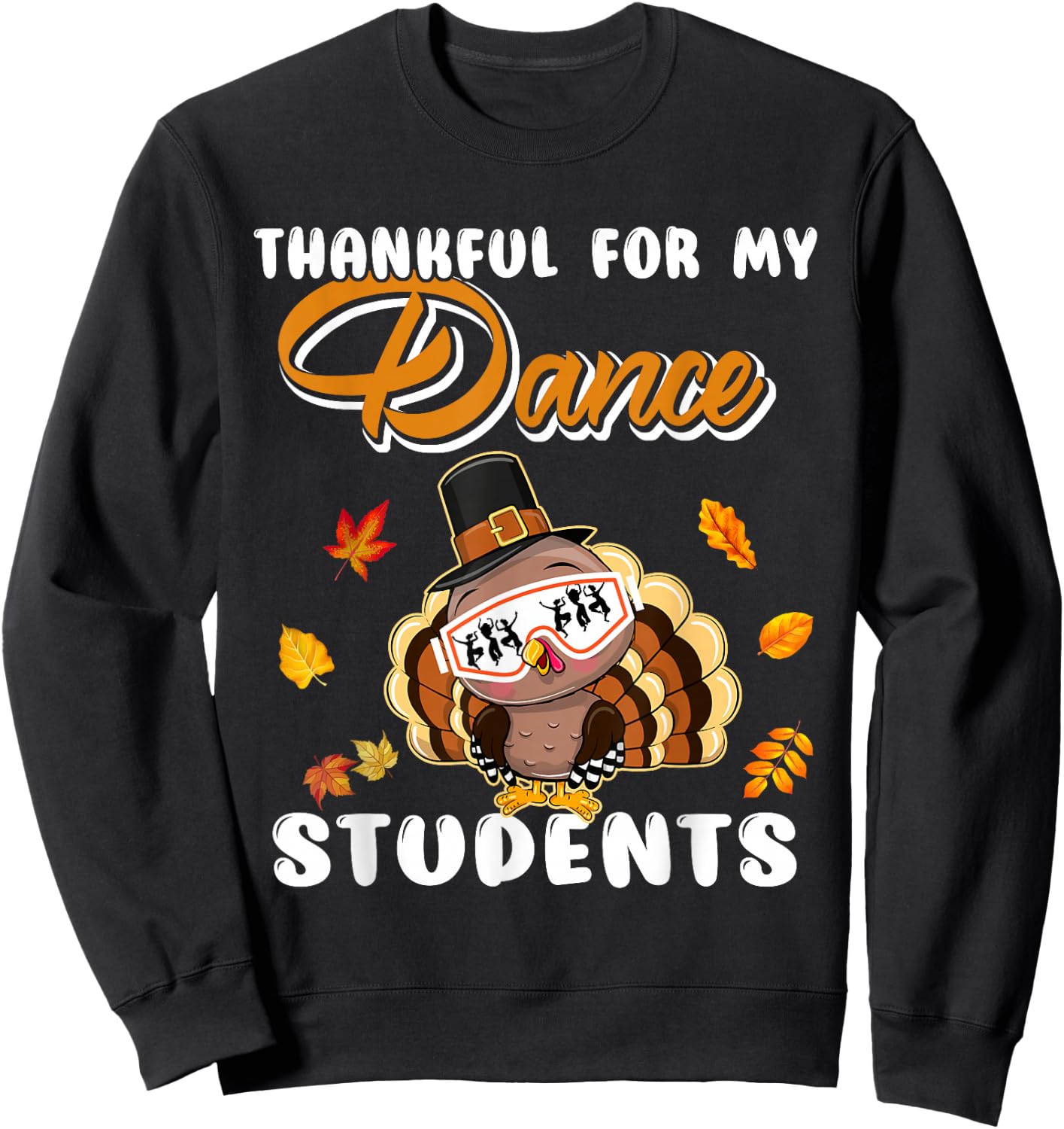 Thankful For My Dance Students Thanksgiving Turkey Teacher Sweatshirt - Sweatshirt | Black